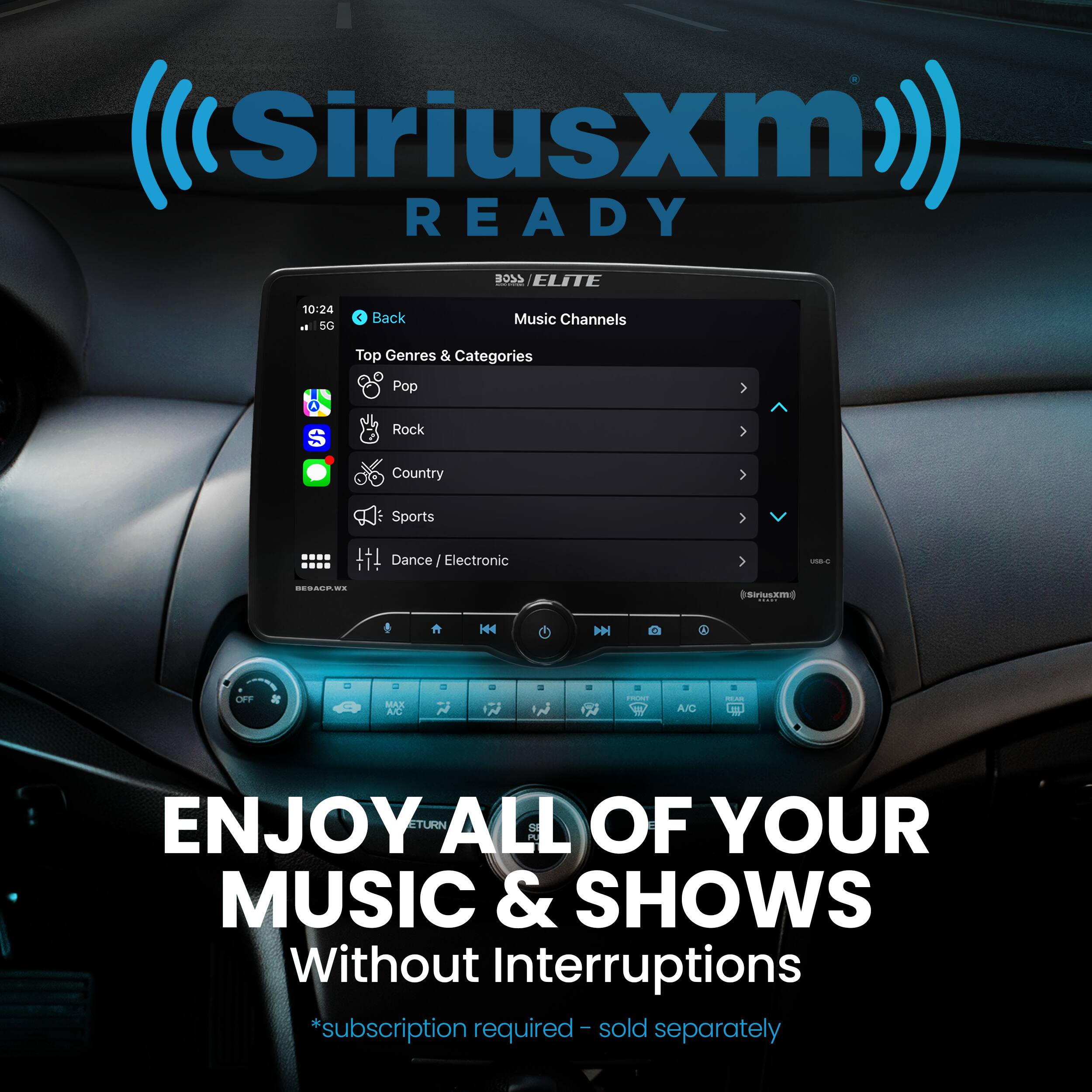 SiriusXM READY B3S / ELITE 10:24 a 50 4 Back Music Channels Top Genres & Categories Pop Rock Country Sports V Dance I Electronic US BSCRR.. ioskm i H OF MAY AC P  N AC ENJOY ALL OF YOUR MUSIC & SHOWS Without Interruptions I sold *subscription required separately