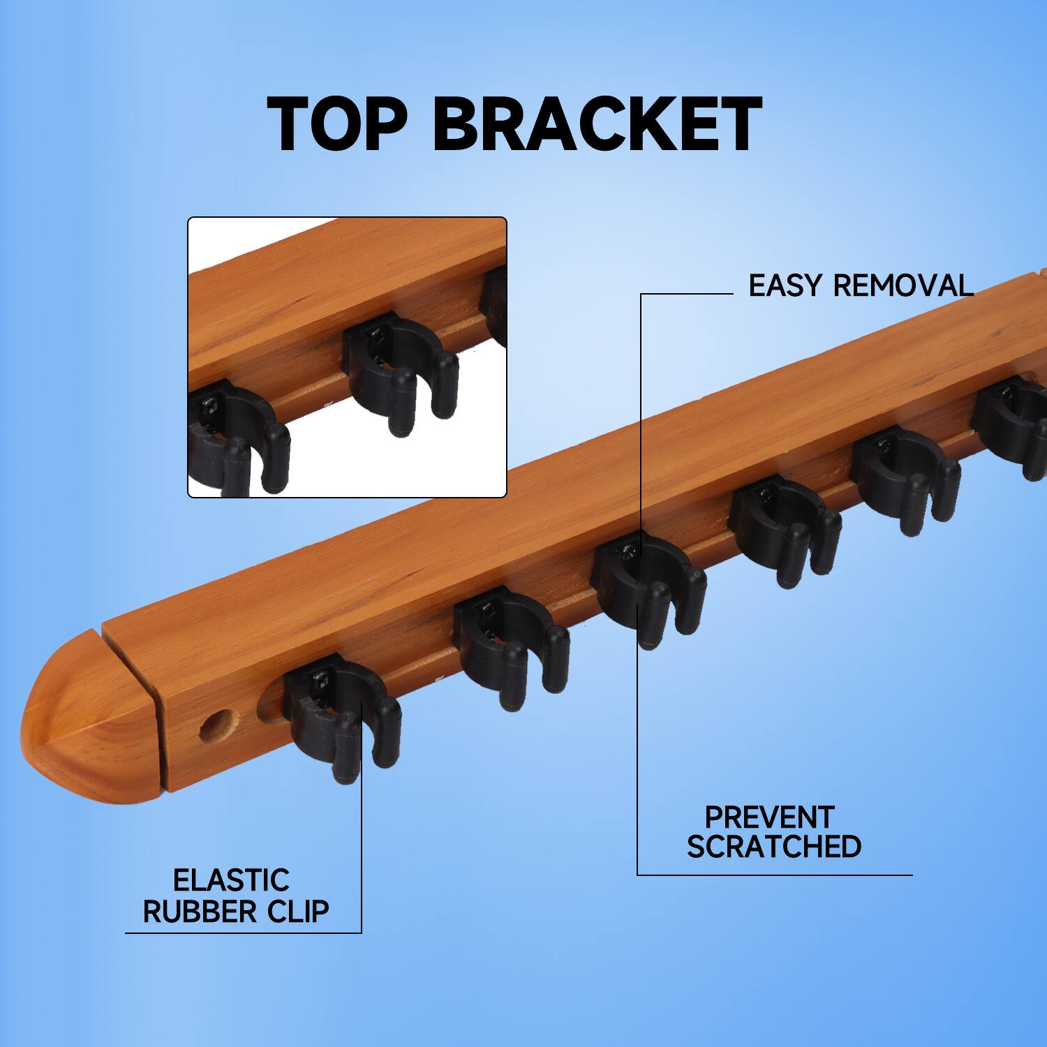 TOP BRACKET
EASY REMOVAL
ELASTIC RUBBER CLIP
PREVENT SCRATCHED