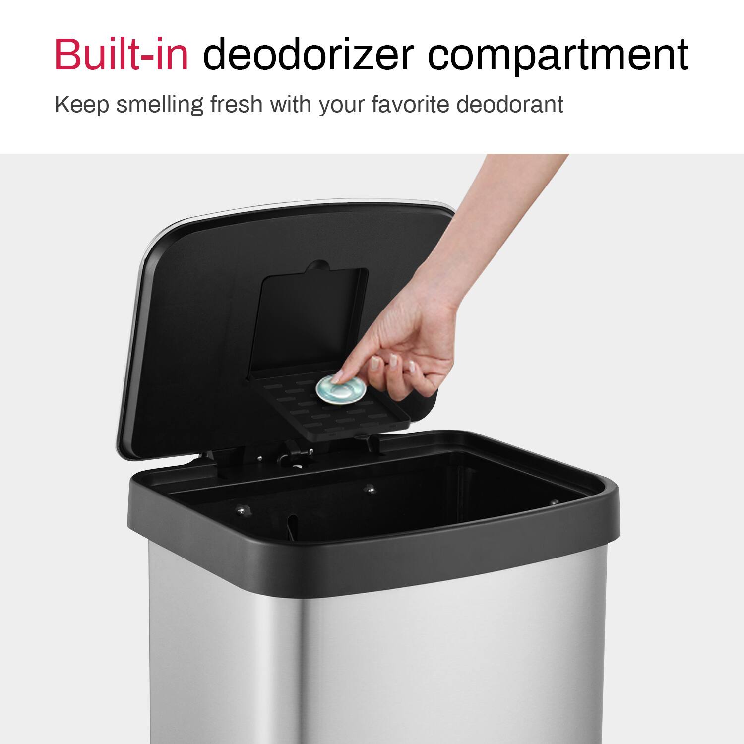 Built-in deodorizer compartment
Keep smelling fresh with your favorite deodorant