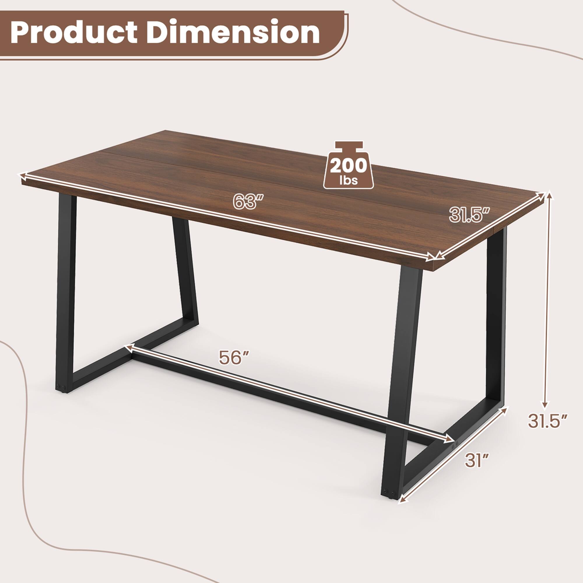 Product Dimension: 63" x 200 lbs, 31.5" x 56" x 31"