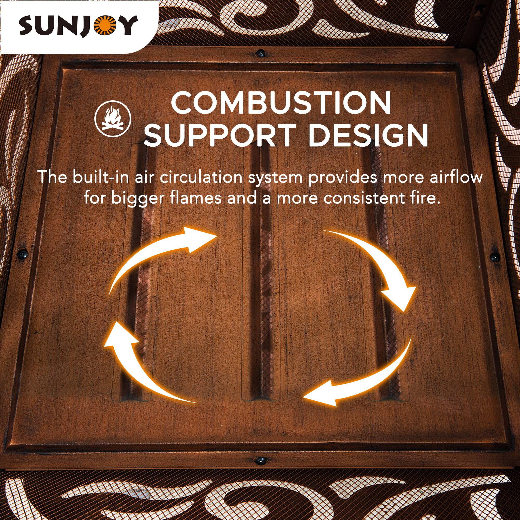 SUNJOY COMBUSTION SUPPORT DESIGN

The built-in air circulation system provides more airflow for bigger flames and a more consistent fire.