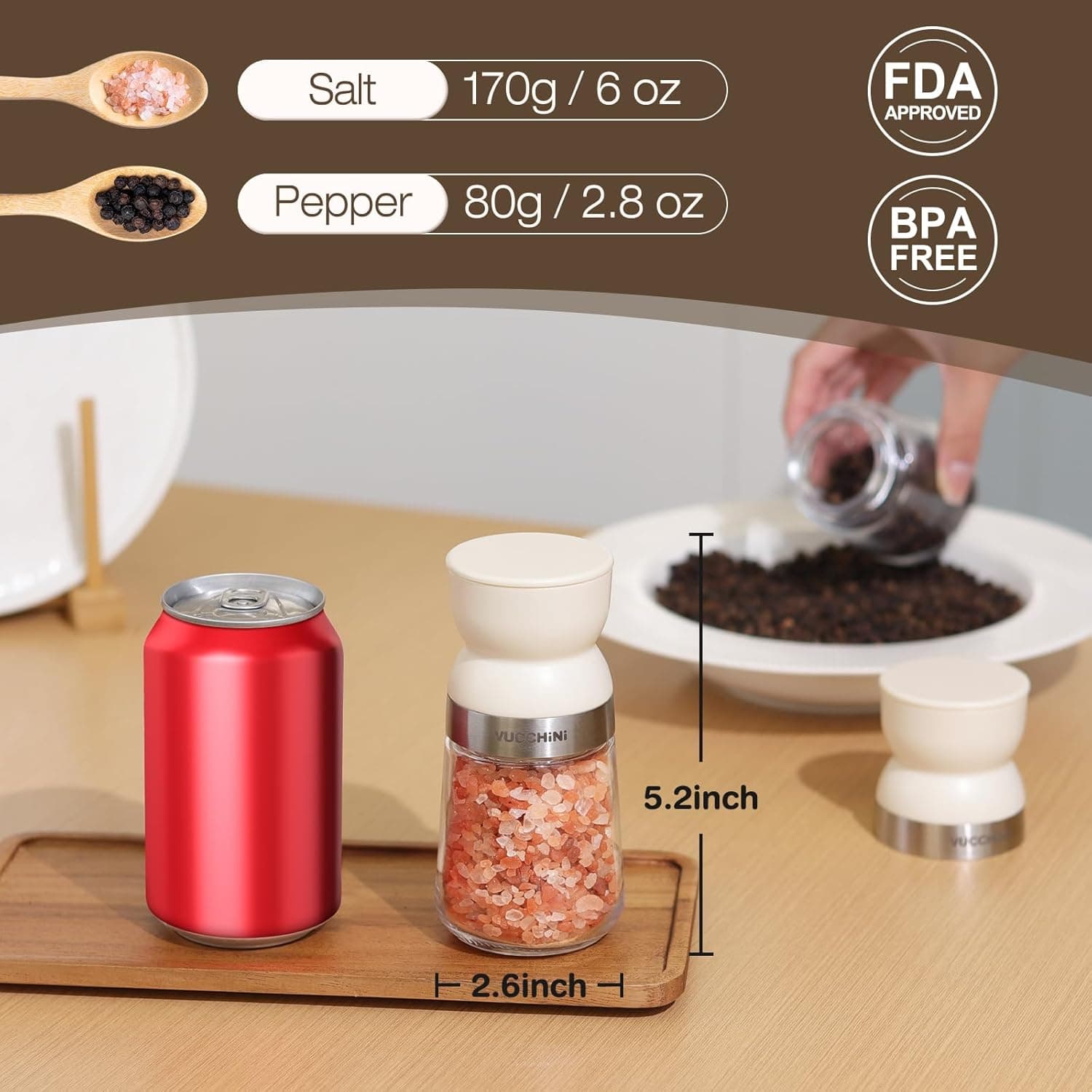 Salt 170g / 6 oz  
Pepper 80g / 2.8 oz  
FDA APPROVED  
BPA FREE  
UECHINI  
5.2 inch  
2.6 inch