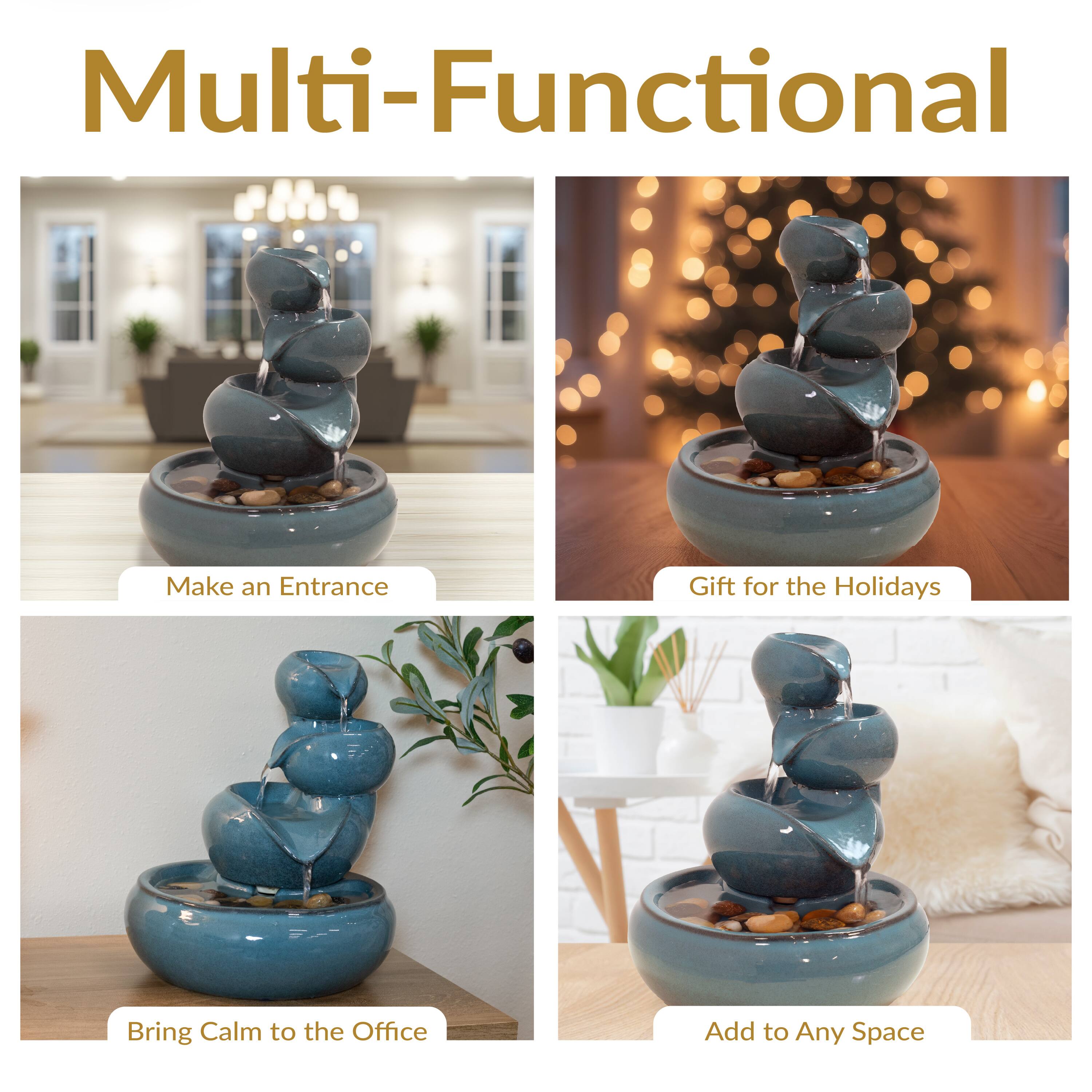 Multi-Functional

Make an Entrance

Gift for the Holidays

Bring Calm to the Office

Add to Any Space