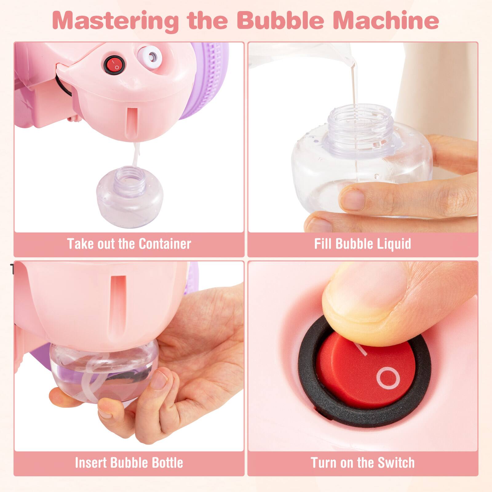 Mastering the Bubble Machine

1. Take out the Container
2. Fill Bubble Liquid
3. Insert Bubble Bottle
4. Turn on the Switch