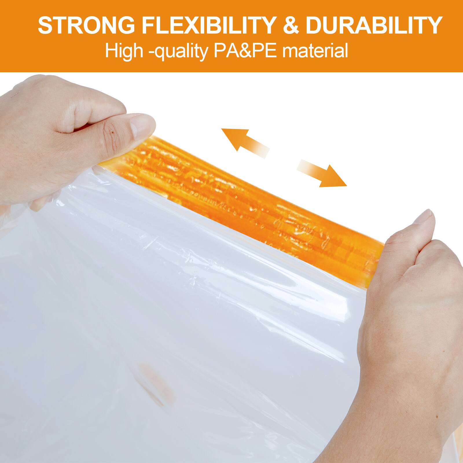 STRONG FLEXIBILITY & DURABILITY
High-quality PA&PE material