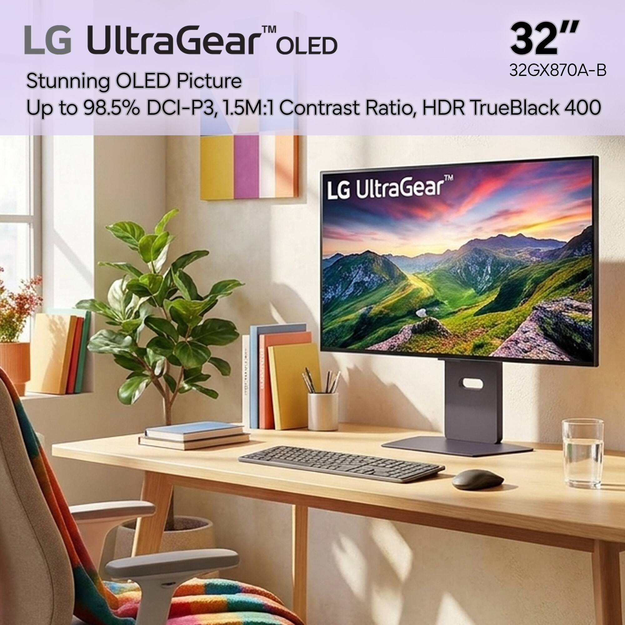 LG UltraGear™ OLED 32" 32GX870A-B  
Stunning OLED Picture  
Up to 98.5% DCI-P3, 1.5M:1 Contrast Ratio, HDR TrueBlack 400