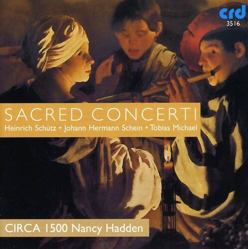SACRED CONCERTI  
Heinrich Schütz • Johann Hermann Schein • Tobias Michael  

CIRCA 1500  
Nancy Hadden  

crd 3516