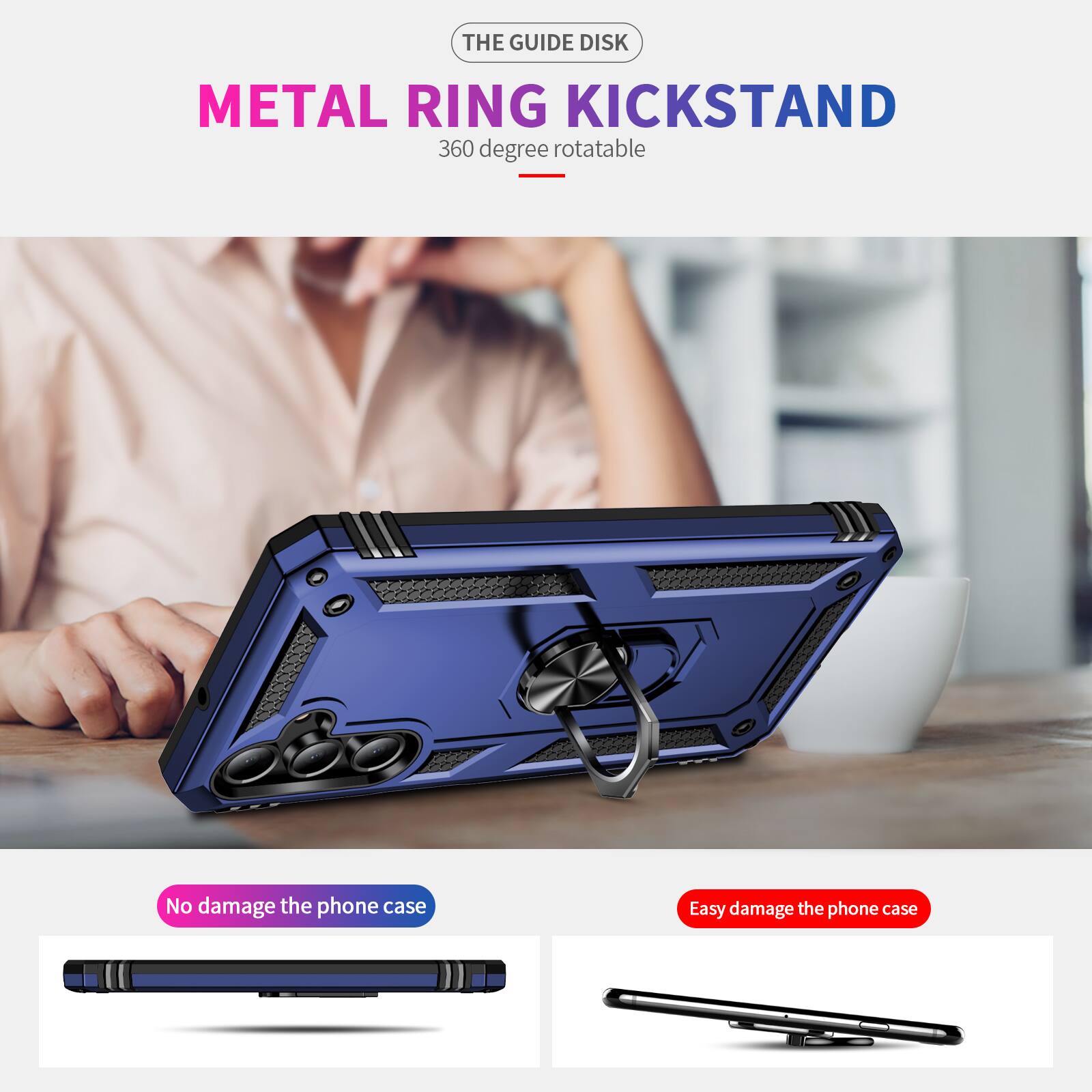 THE GUIDE DISK  
METAL RING KICKSTAND  
360 degree rotatable  

No damage the phone case  
Easy damage the phone case