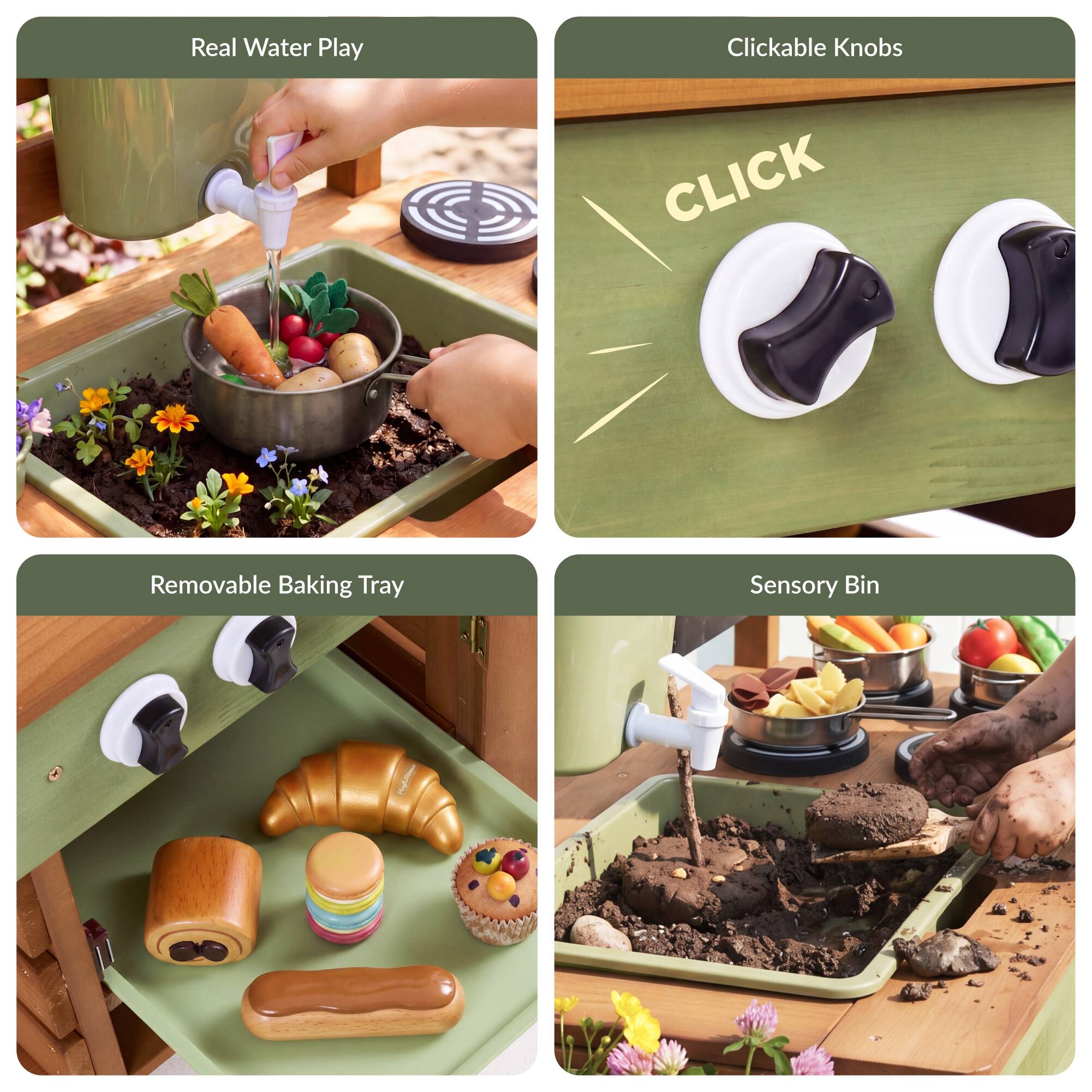 Real Water Play  
Clickable Knobs  
Removable Baking Tray  
Sensory Bin