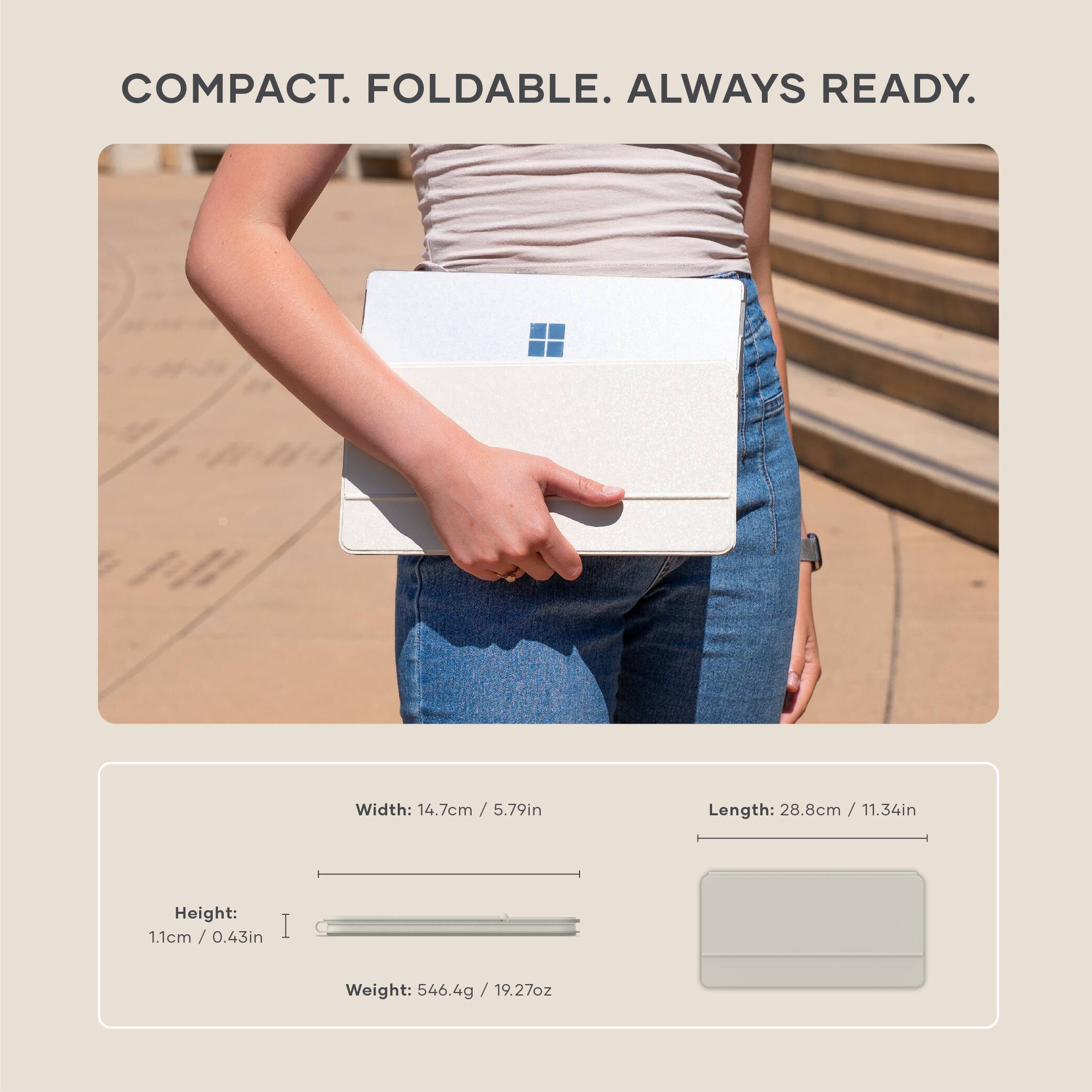 COMPACT. FOLDABLE. ALWAYS READY.

Width: 14.7cm / 5.79in  
Length: 28.8cm / 11.34in  
Height: 1.1cm / 0.43in  
Weight: 546.4g / 19.27oz