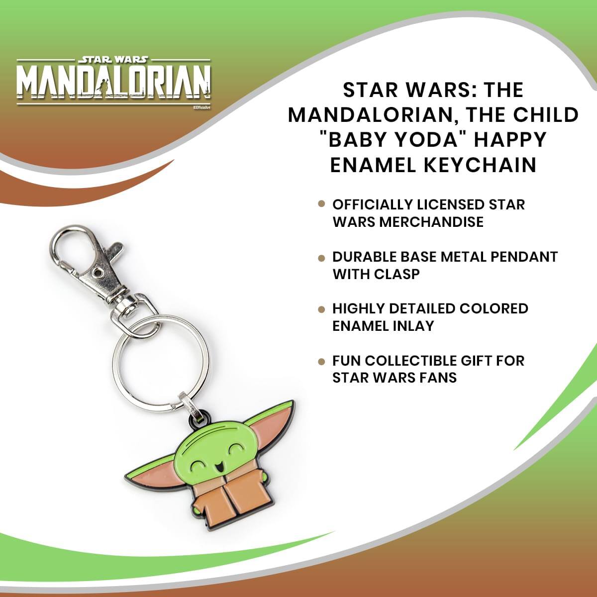 STAR WARS: THE MANDALORIAN, THE CHILD "BABY YODA" HAPPY ENAMEL KEYCHAIN

- OFFICIALLY LICENSED STAR WARS MERCHANDISE
- DURABLE BASE METAL PENDANT WITH CLASP
- HIGHLY DETAILED COLORED ENAMEL INLAY
- FUN COLLECTIBLE GIFT FOR STAR WARS FANS