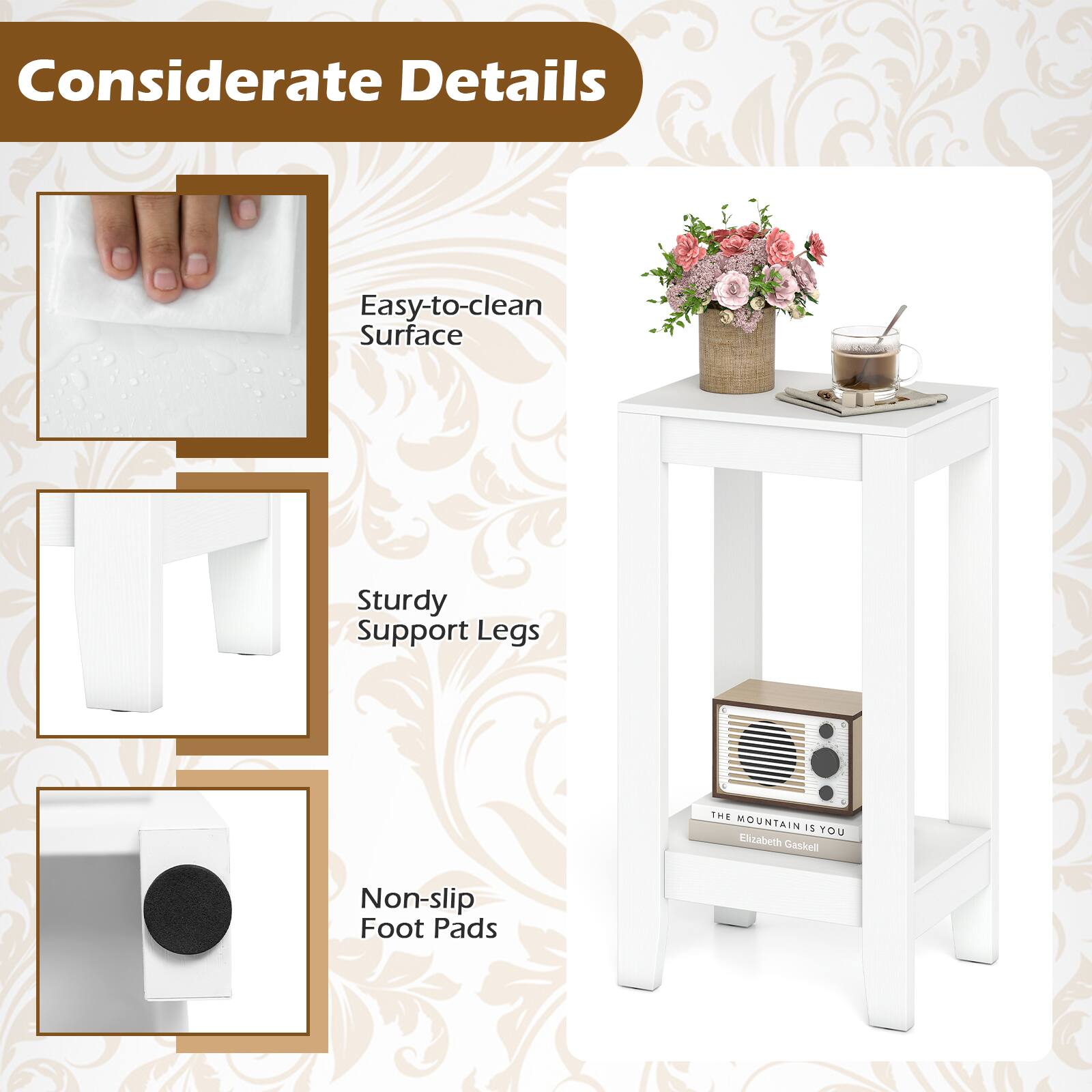 Considerate Details  
Easy-to-clean Surface  
Sturdy Support Legs  
Non-slip Foot Pads  

THE MOUNTAIN IS YOU  
Elizabeth Gaskell