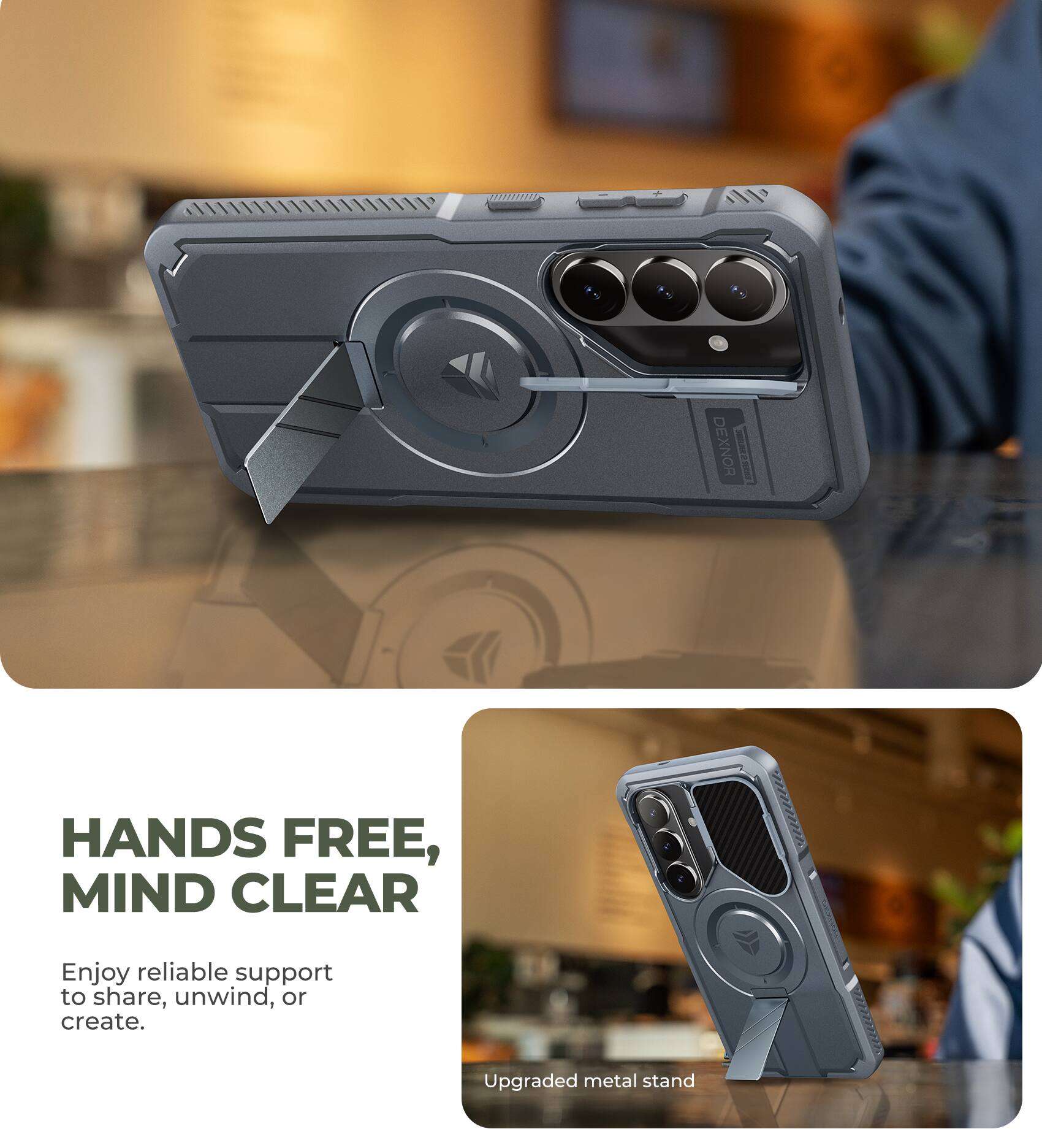 DEXNOR  
HANDS FREE, MIND CLEAR  
Enjoy reliable support to share, unwind, or create.  
Upgraded metal stand