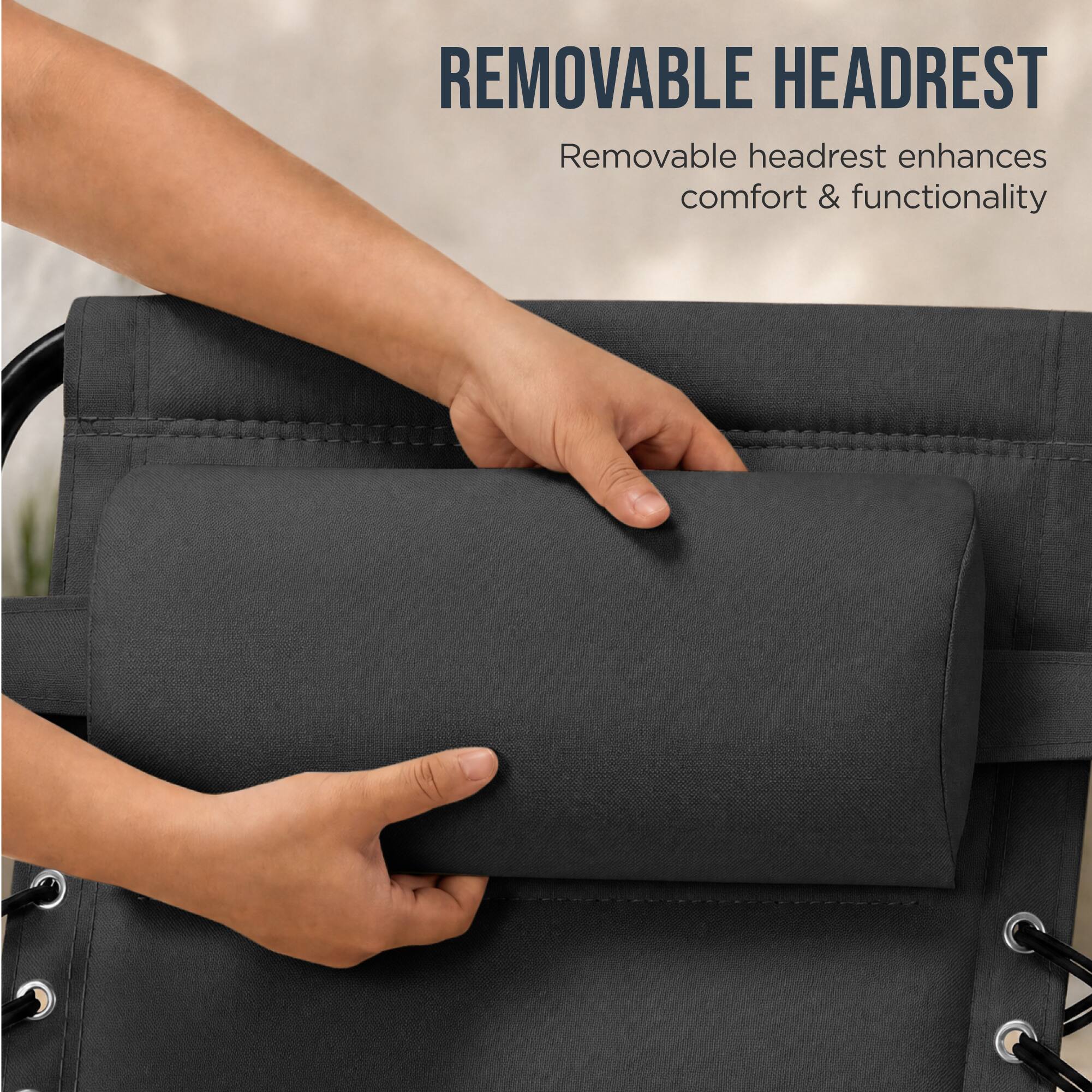 REMOVABLE HEADREST  
Removable headrest enhances comfort & functionality