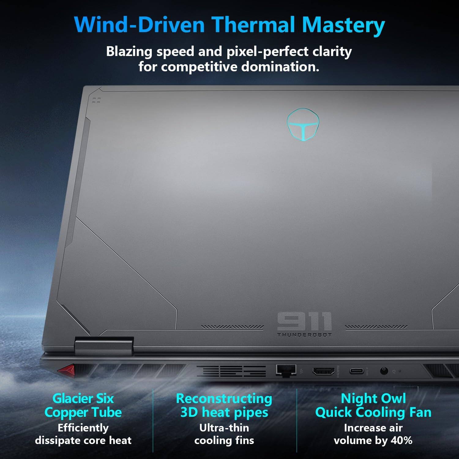 Wind-Driven Thermal Mastery  
Blazing speed and pixel-perfect clarity for competitive domination.

Glacier Six Copper Tube  
Efficiently dissipate core heat

Reconstructing 3D heat pipes  
Ultra-thin cooling fins

Night Owl Quick Cooling Fan  
Increase air volume by 40%