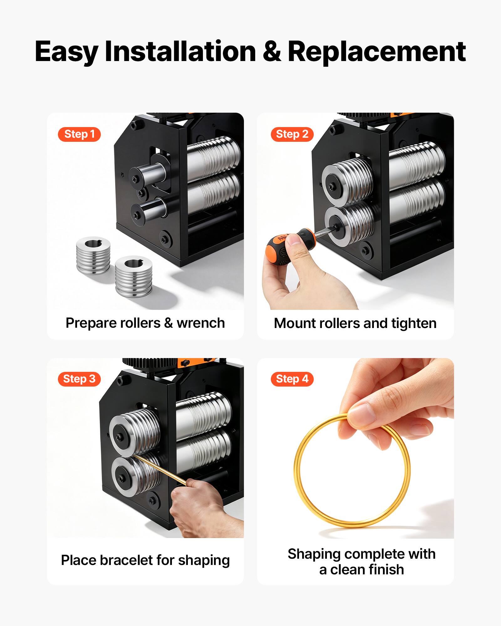 Easy Installation & Replacement

Step 1
Prepare rollers & wrench

Step 2
Mount rollers and tighten

Step 3
Place bracelet for shaping

Step 4
Shaping complete with a clean finish