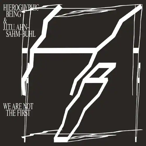 HIEROGLYPHIC BEING & J.I.T.U. AHN-SAHM-BUHL

WE ARE NOT THE FIRST