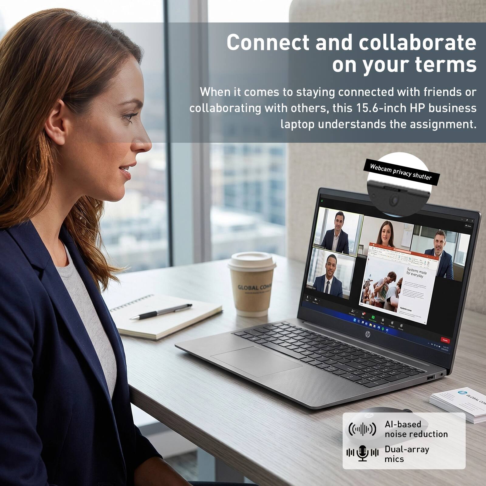 Connect and collaborate on your terms

When it comes to staying connected with friends or collaborating with others, this 15.6-inch HP business laptop understands the assignment.

Webcam privacy shutter

AI-based noise reduction

Dual-array mics