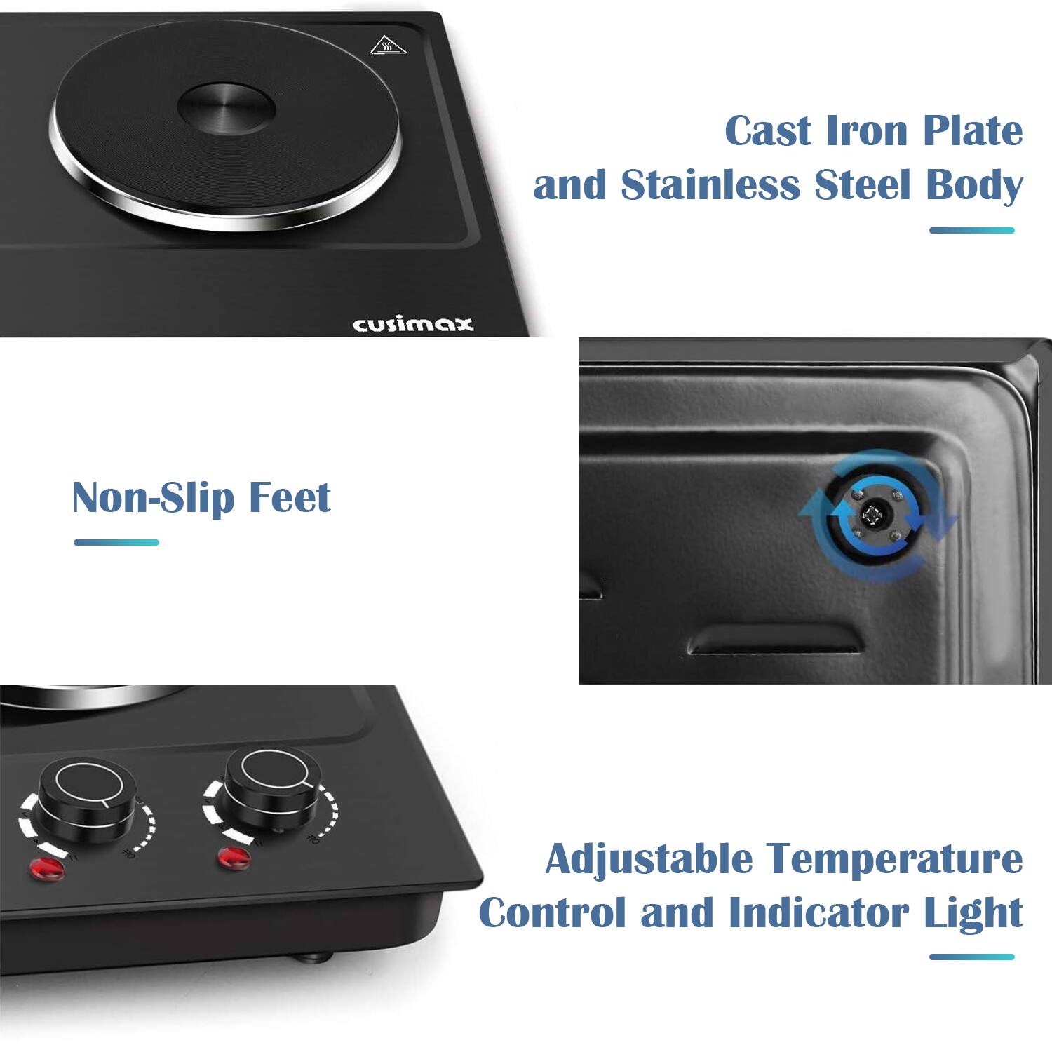 - Cast Iron Plate and Stainless Steel Body
- Non-Slip Feet
- Adjustable Temperature Control and Indicator Light
