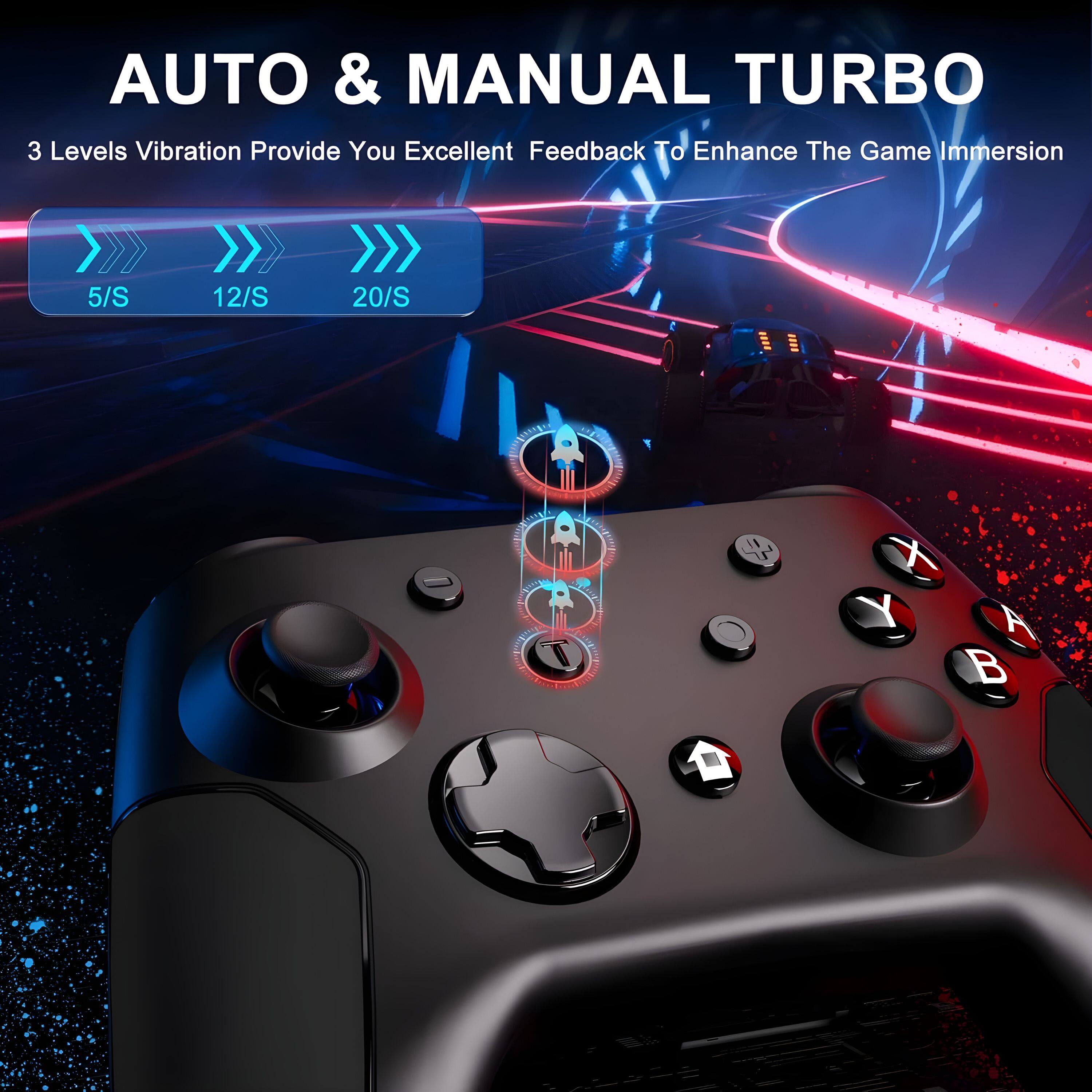 AUTO & MANUAL TURBO

3 Levels Vibration Provide You Excellent Feedback To Enhance The Game Immersion

5/S 12/S 20/S