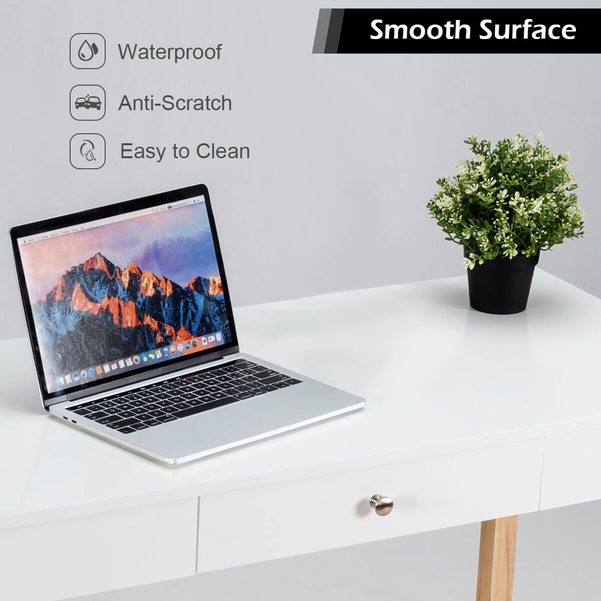 Waterproof Smooth Surface Anti-Scratch Easy to Clean.