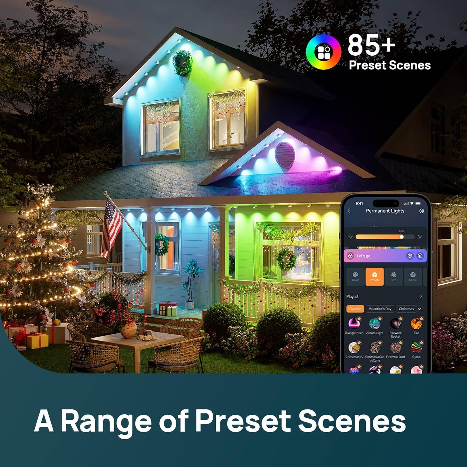 85+ Preset Scenes

Permanent Lights

A Range of Preset Scenes

Let's Go

Playlist:
- Favorites
- Valentine's Day
- Christmas
- Triangle Moon
- Aurora Light
- Firework
- Fire
- Christmas A
- Christmas Can't Be Dull
- Google