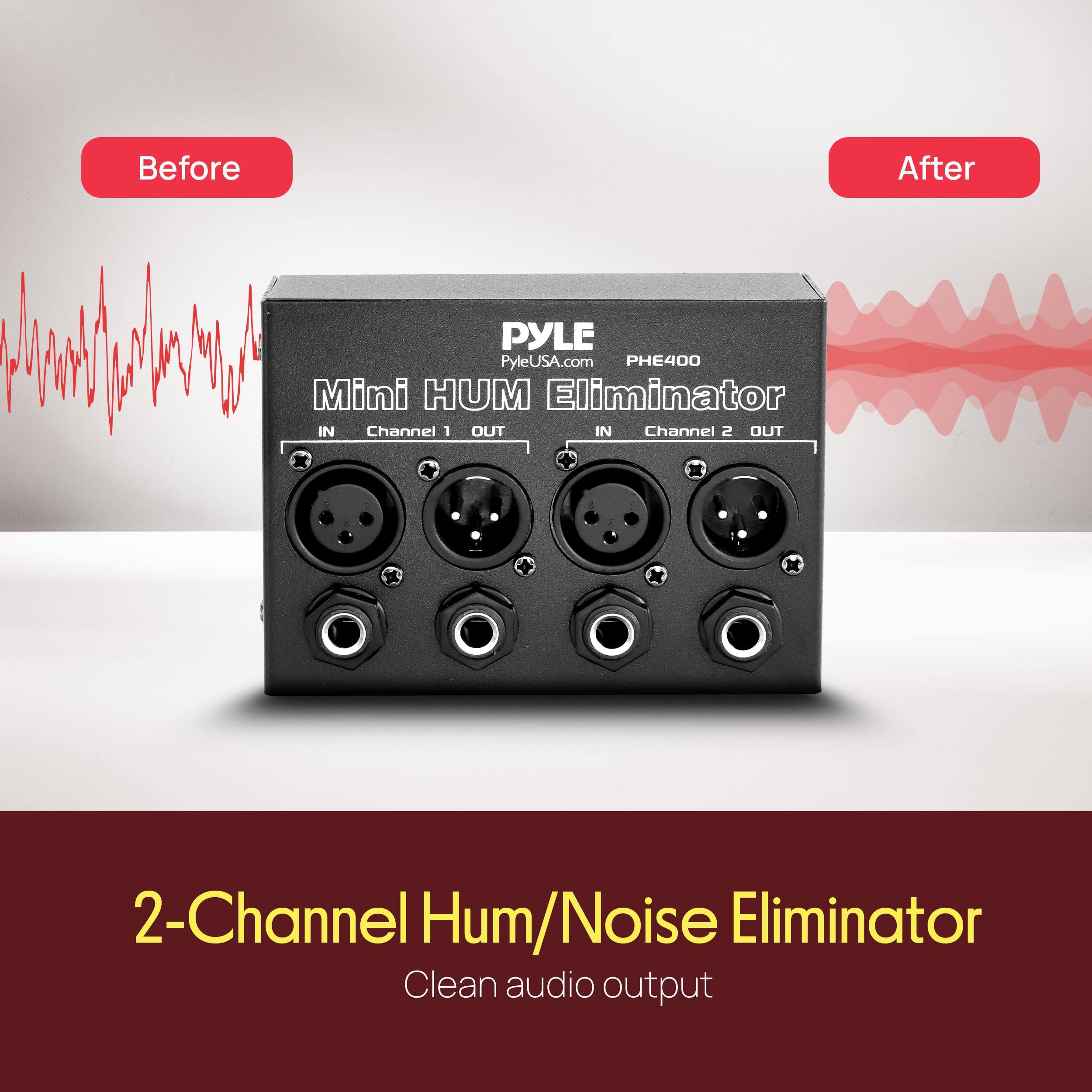 Before After PYLE PyleUSA.com PHE400 Mini HUM Eliminator IN Channel 1 OUT IN Channel 2 OUT 2-Channel Hum/Noise Eliminator Clean audio output