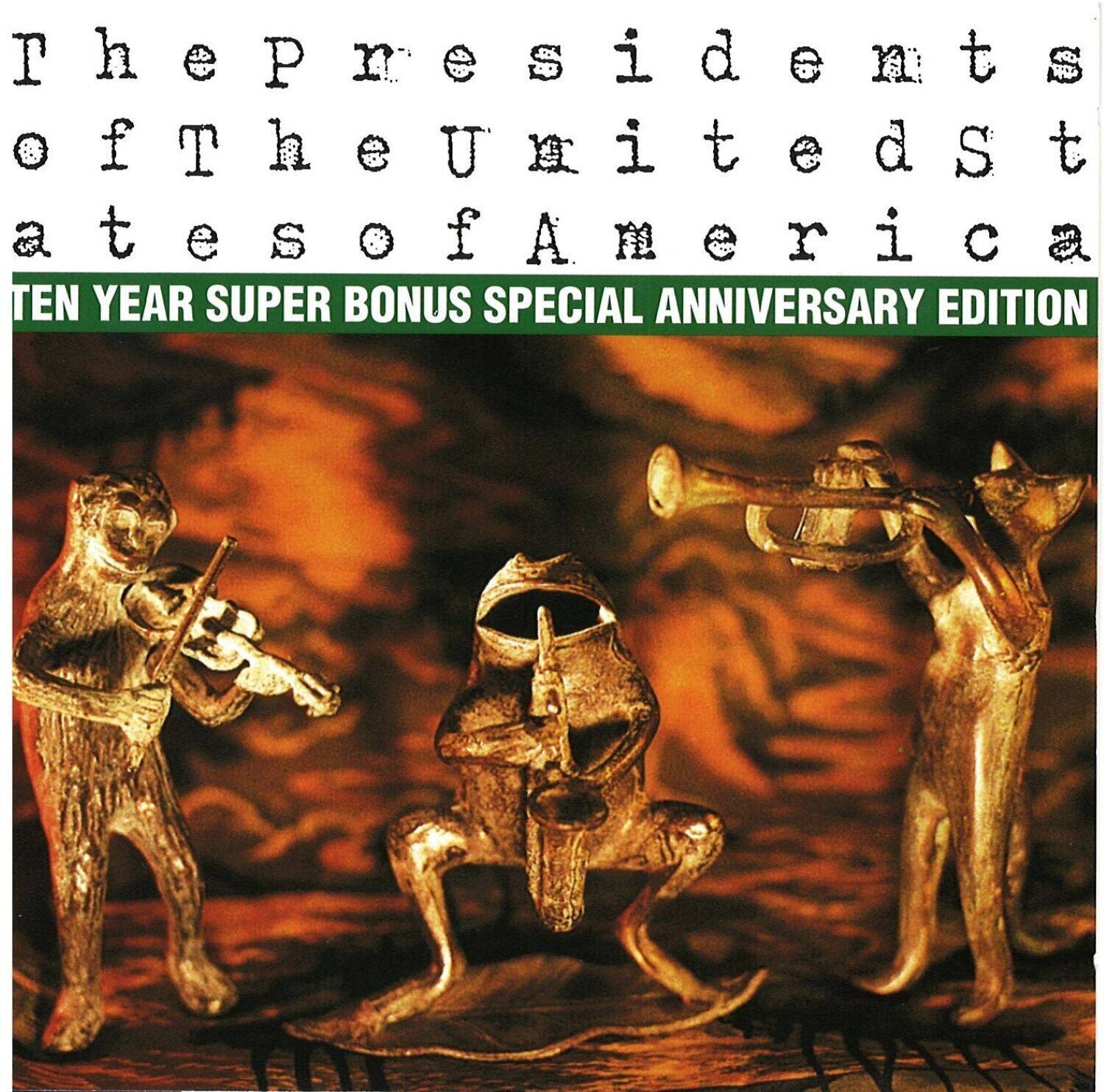 The Presidents of the United States of America  
TEN YEAR SUPER BONUS SPECIAL ANNIVERSARY EDITION