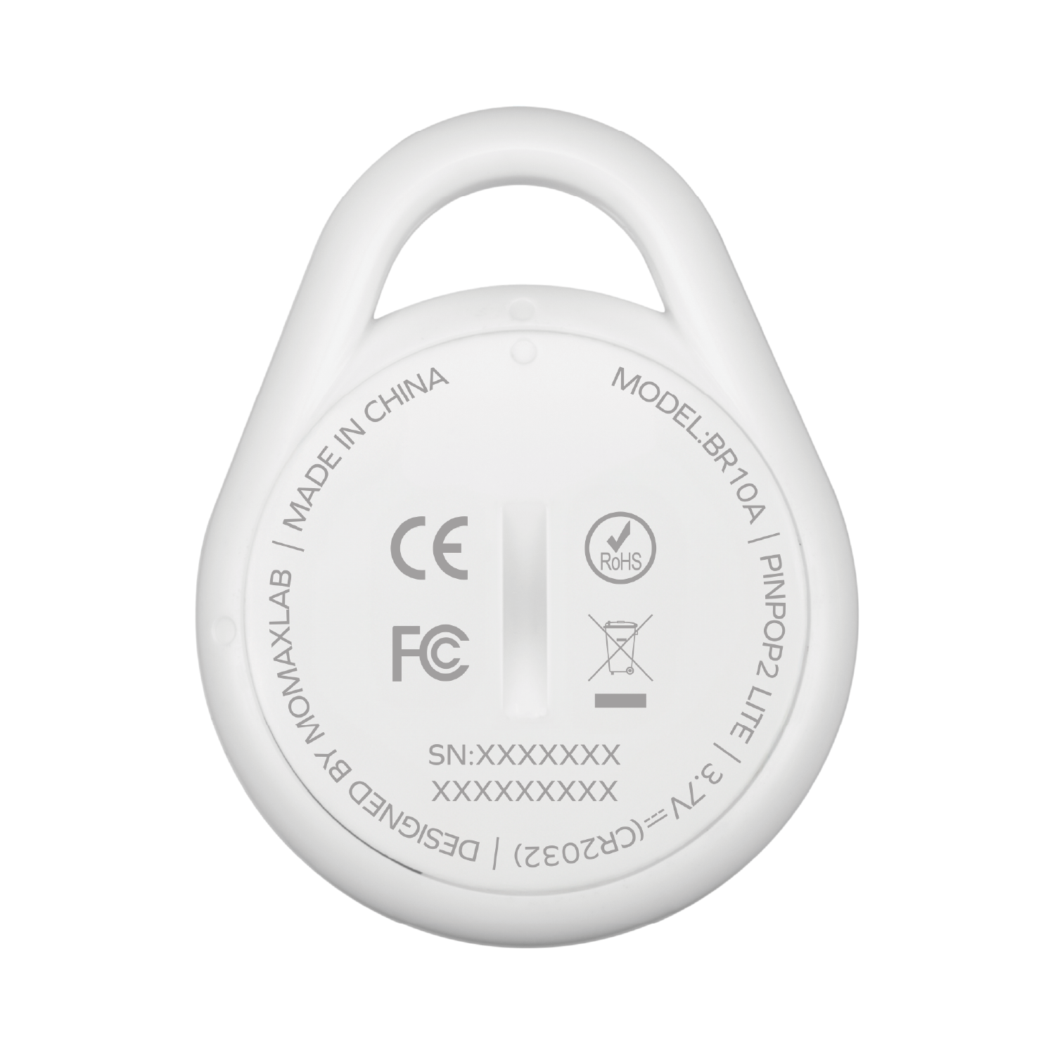 MODEL: BR10A  
MADE IN CHINA  
MOMAXLAB  
PINPOP2 LITE  
DESIGNED BY  
SN: XXXXXXXX  
3.7V  
(2) = N (CR2032)  
CE  
FC  
RoHS