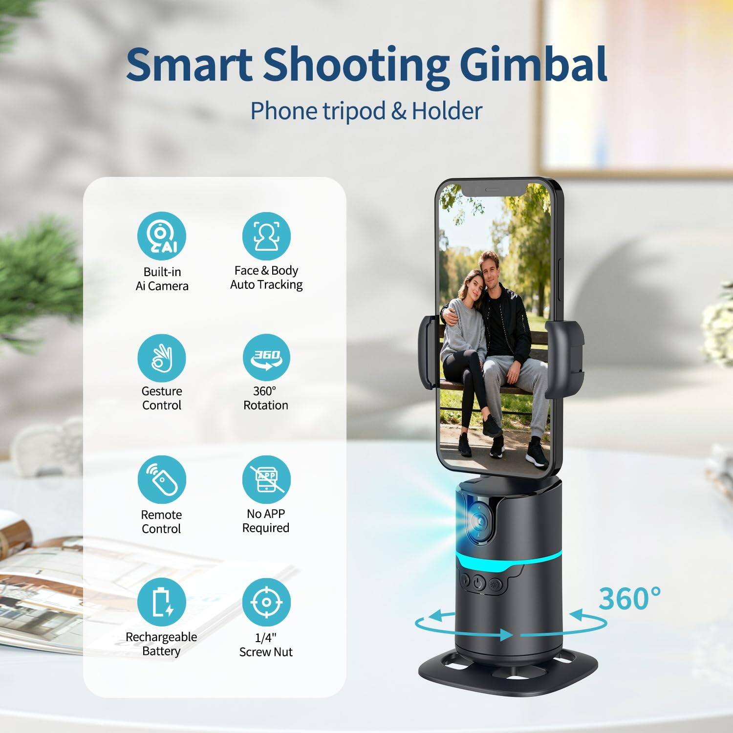 Smart Shooting Gimbal  
Phone tripod & Holder  

- Built-in Ai Camera  
- Face & Body Auto Tracking  
- Gesture Control  
- 360° Rotation  
- Remote Control  
- No APP Required  
- Rechargeable Battery  
- 1/4" Screw Nut