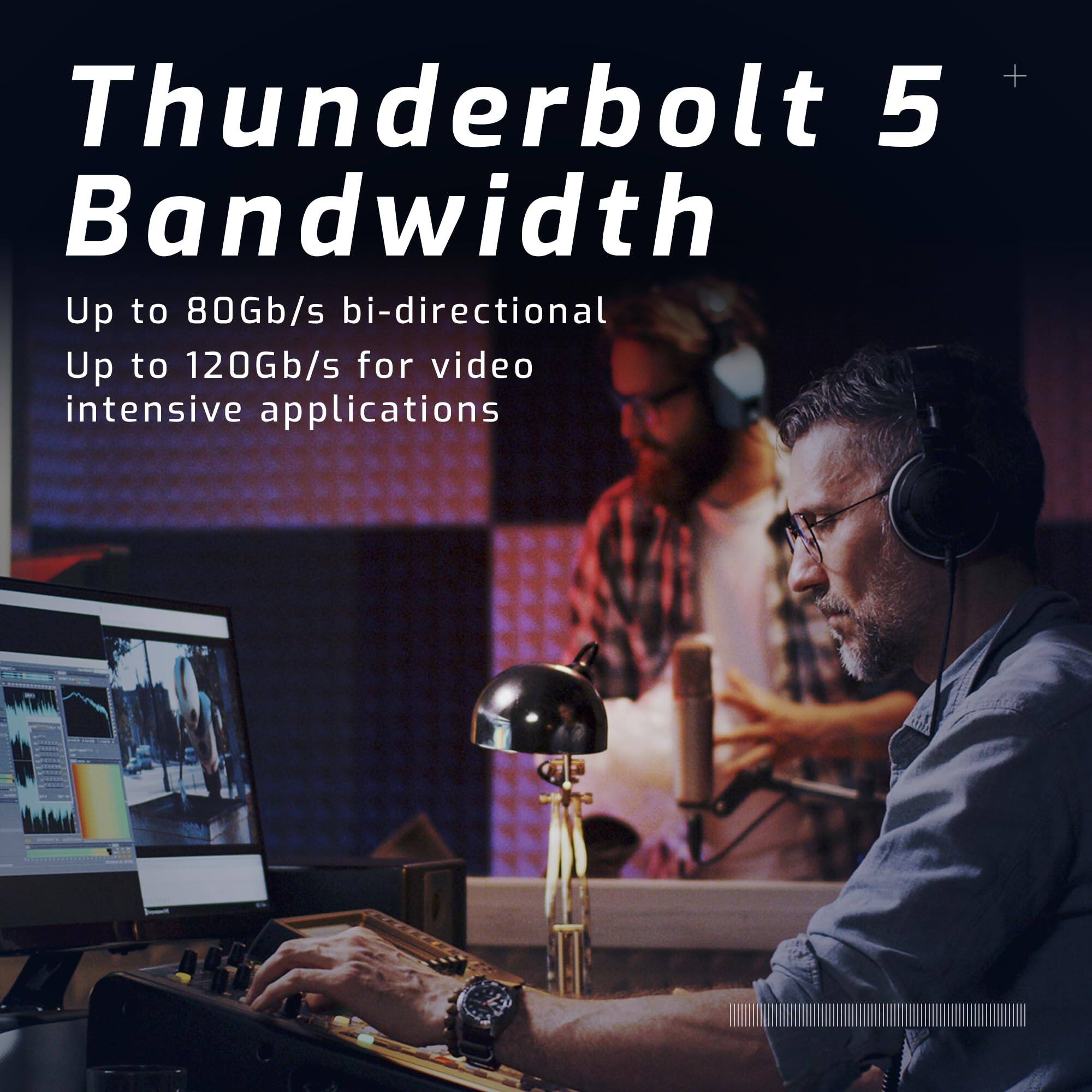 Thunderbolt 5 Bandwidth

Up to 80Gb/s bi-directional  
Up to 120Gb/s for video intensive applications