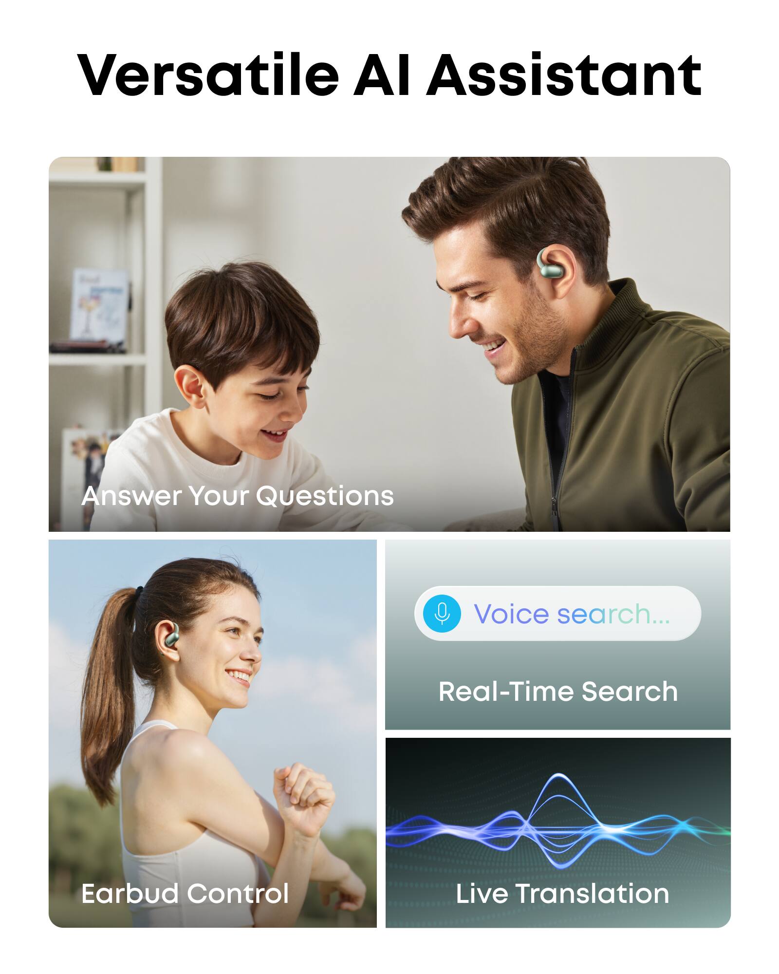 Versatile AI Assistant

- Answer Your Questions
- Voice search...
- Real-Time Search
- Earbud Control
- Live Translation