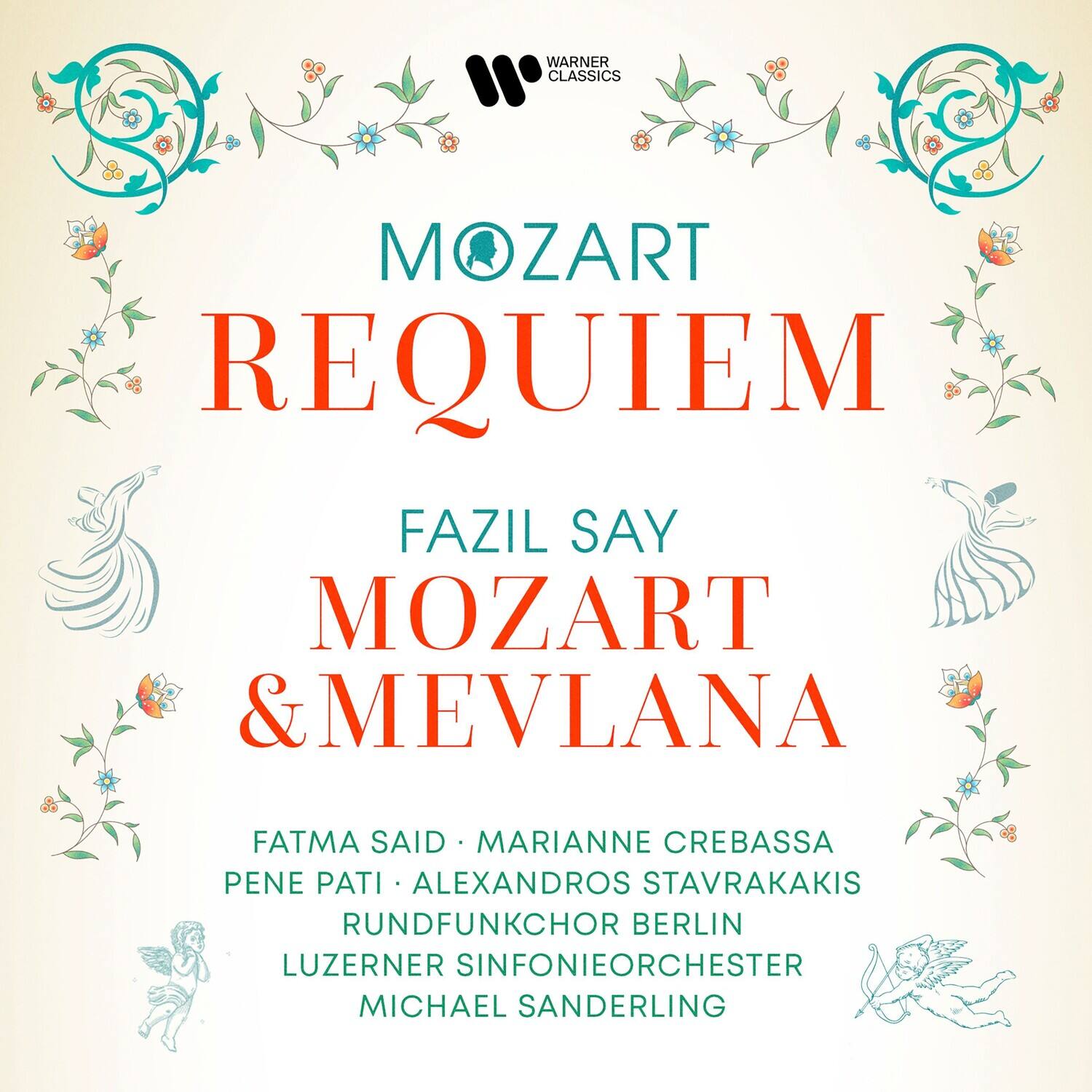 WARNER CLASSICS

MOZART  
REQUIEM

FAZIL SAY  
MOZART & MEVLANA

FATMA SAID • MARIANNE CREBASSA  
PENE PATI • ALEXANDROS STAVRAKAKIS  
RUNDFUNKCHOR BERLIN  
LUZERNER SINFONIEORCHESTER  
MICHAEL SANDERLING