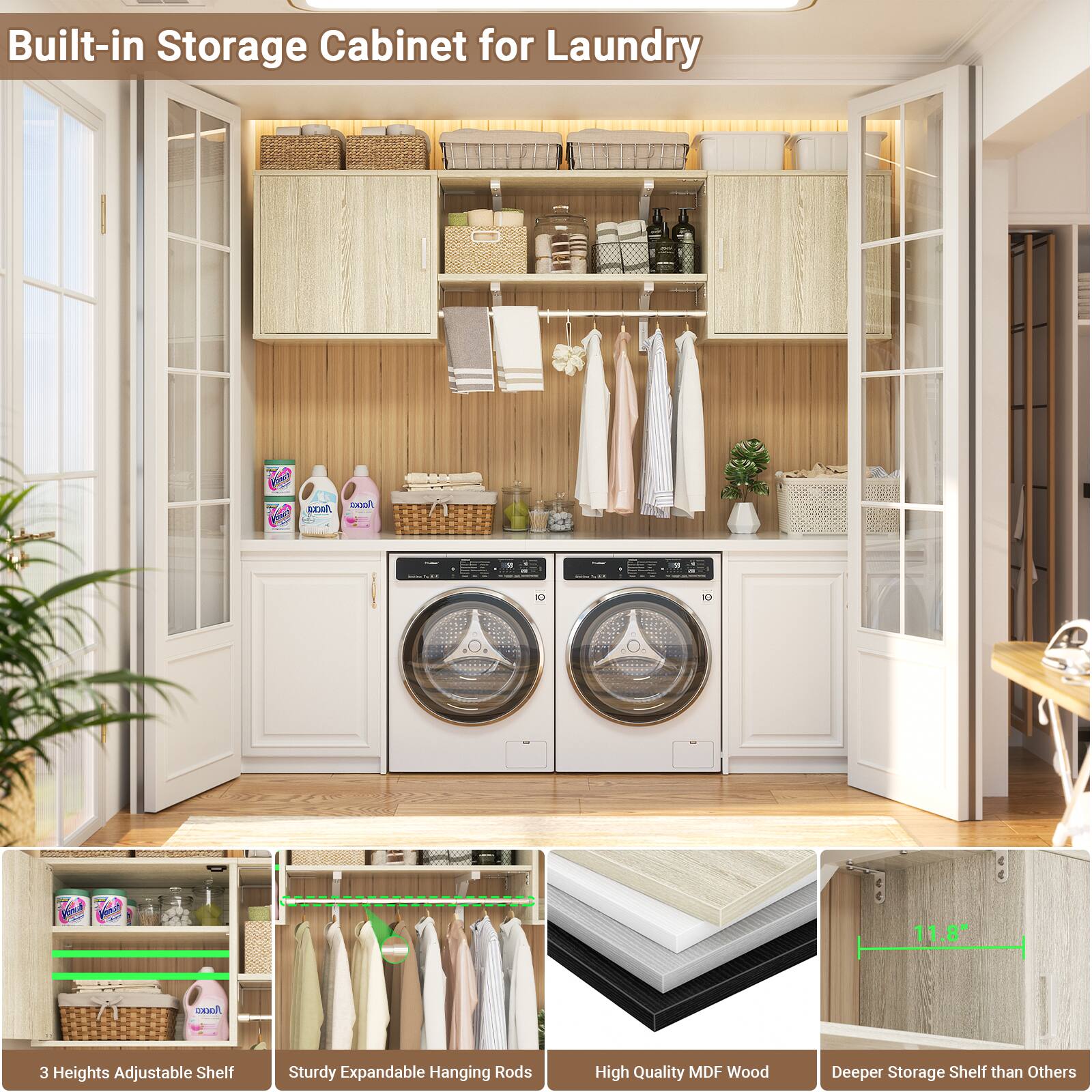 Built-in Storage Cabinet for Laundry

- 3 Heights Adjustable Shelf
- Sturdy Expandable Hanging Rods
- High Quality MDF Wood
- Deeper Storage Shelf than Others

11.8"