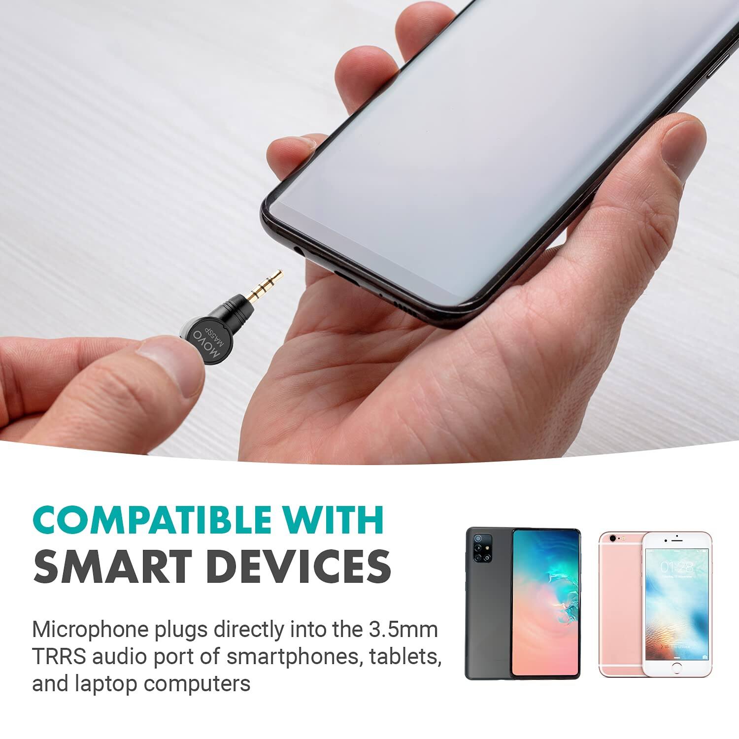 COMPATIBLE WITH SMART DEVICES

Microphone plugs directly into the 3.5mm TRRS audio port of smartphones, tablets, and laptop computers