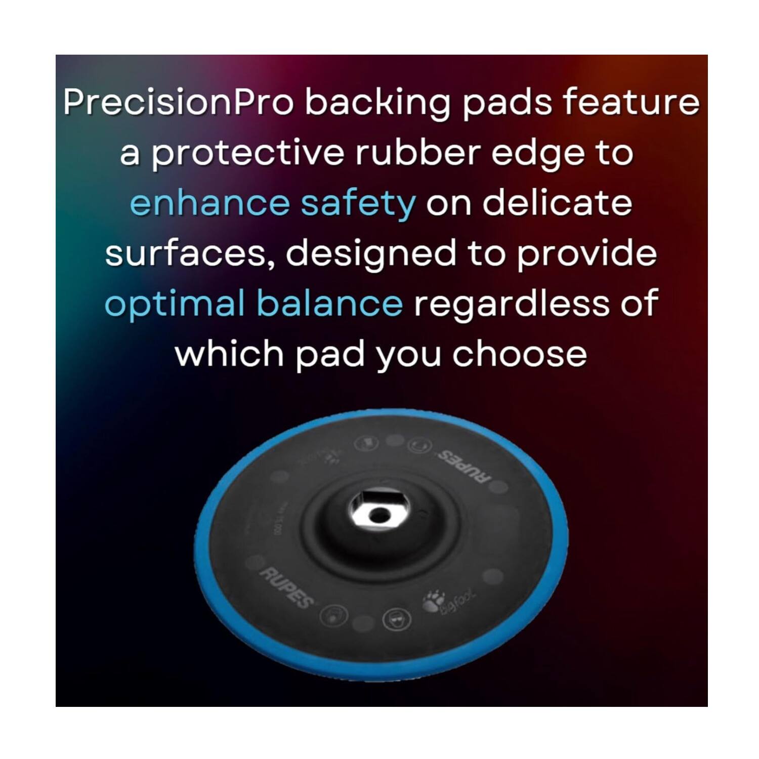 PrecisionPro backing pads feature a protective rubber edge to enhance safety on delicate surfaces, designed to provide optimal balance regardless of which pad you choose.