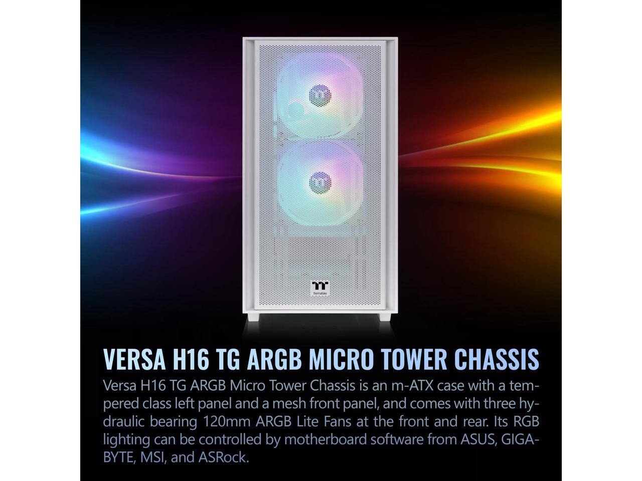 VERSAT H16 TG ARGB MICRO TOWER CHASSIS

Versa H16 TG ARGB Micro Tower Chassis is an m-ATX case with a tempered class left panel and a mesh front panel, and comes with three hydraulic bearing 120mm ARGB Lite Fans at the front and rear. Its RGB lighting can be controlled by motherboard software from ASUS, GIGABYTE, MSI, and ASRock.