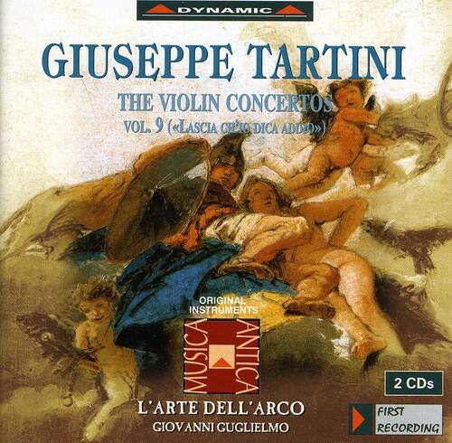 DYNAMIC  
GIUSEPPE TARTINI  
THE VIOLIN CONCERTOS  
VOL. 9 (LASCIA CH'IO DICA ADDIO)  
ORIGINAL INSTRUMENTS  
MUSICA ANTICA  
L'ARTE DELL'ARCO  
GIOVANNI GUGLIELMO  
2 CDs  
FIRST RECORDING