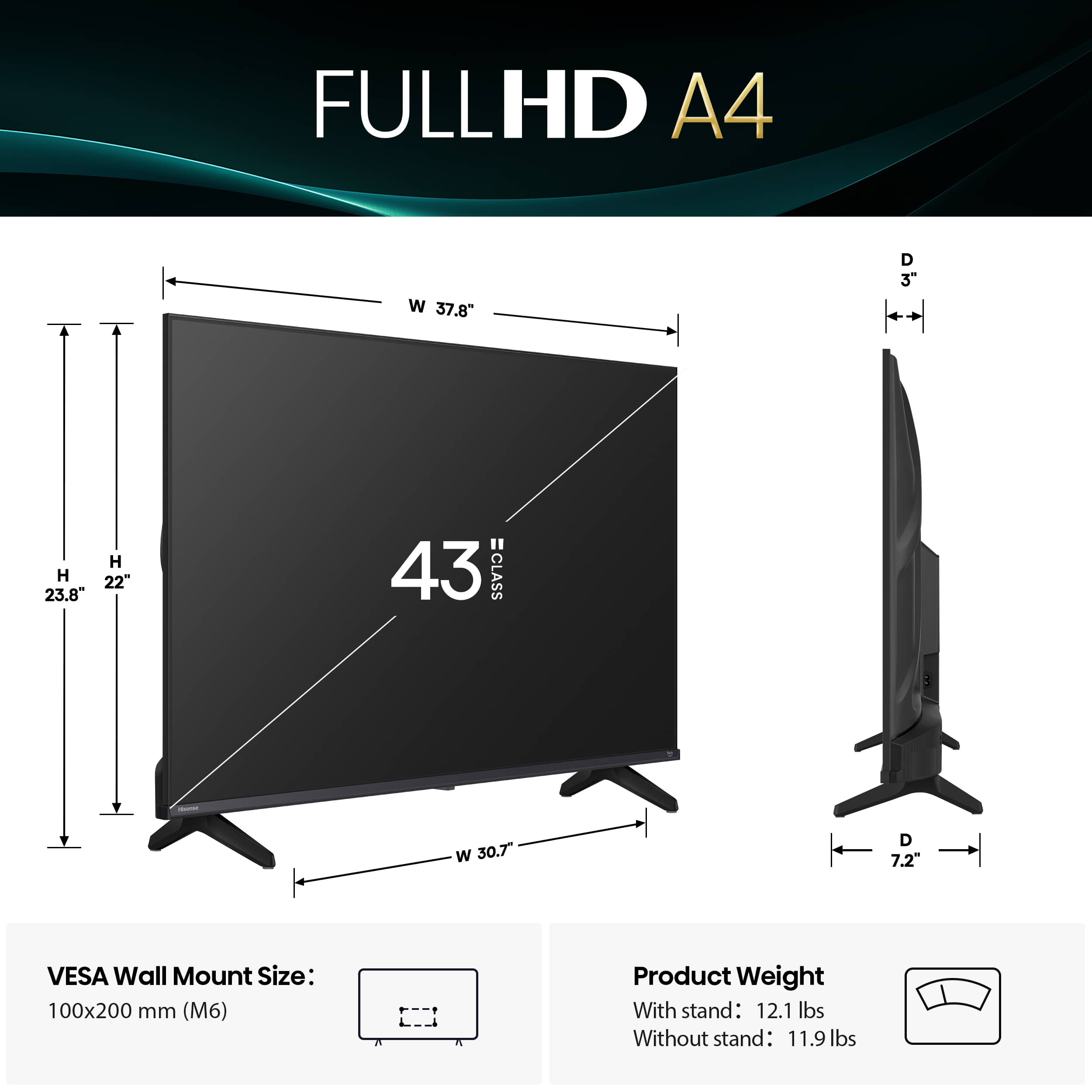 FULLHD A4 W 37.8" D 3 H 22" 23.8" VESA Wall Mount Size: 100x200 mm (M6) Product Weight With stand: 12.1 lbs Without stand: 11.9 lbs