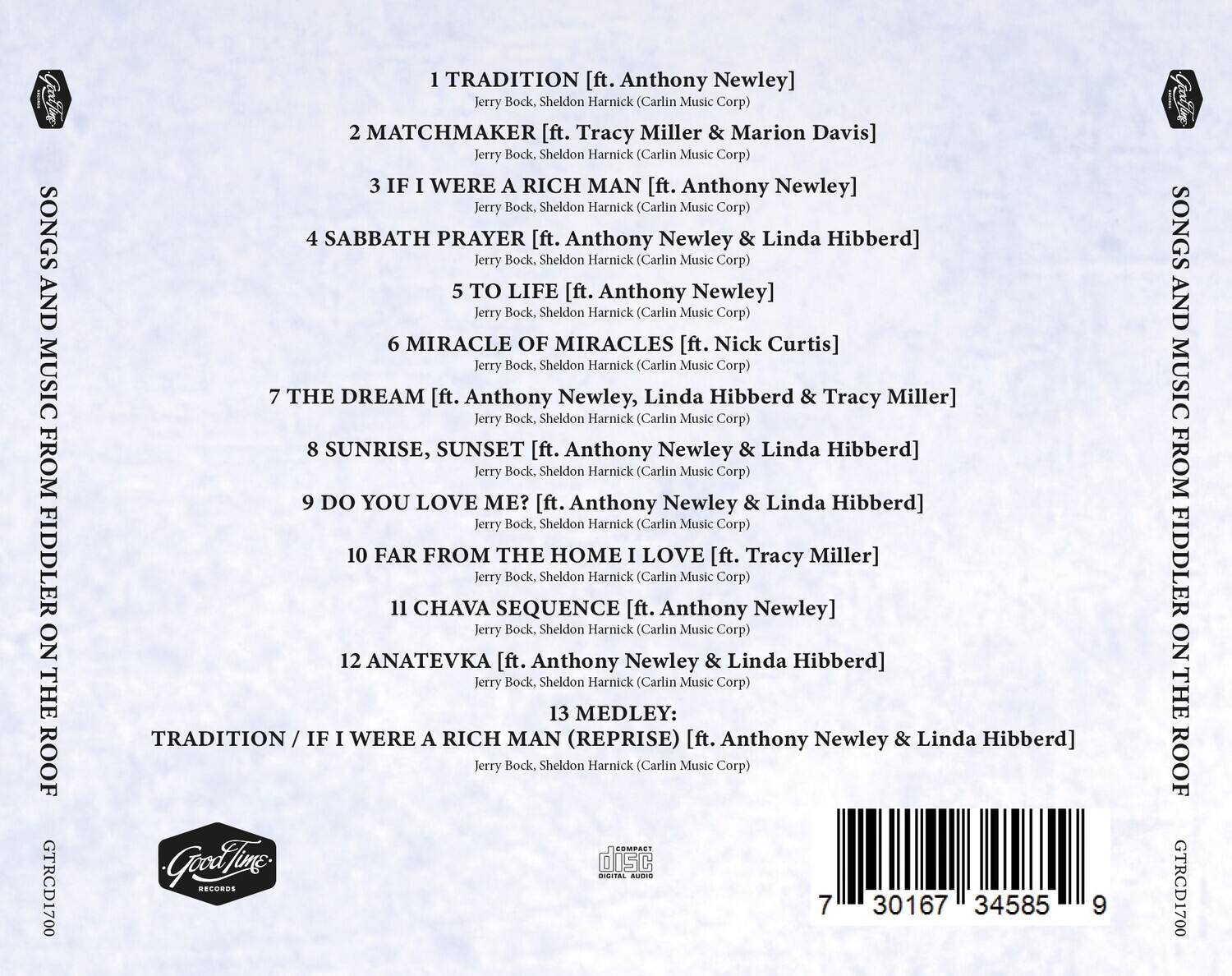 Sure, here is the corrected and grouped text:

---

**SONGS AND MUSIC FROM FIDDLER ON THE ROOF**

1. **TRADITION** [ft. Anthony Newley]  
   Jerry Bock, Sheldon Harnick (Carlin Music Corp)

2. **MATCHMAKER** [ft. Tracy Miller & Marion Davis]  
   Jerry Bock, Sheldon Harnick (Carlin Music Corp)

3. **IF I WERE A RICH MAN** [ft. Anthony Newley]  
   Jerry Bock, Sheldon Harnick (Carlin Music Corp)

4. **SABBATH PRAYER** [ft. Anthony Newley & Linda Hibberd]  
   Jerry Bock, Sheldon Harnick (Carlin Music Corp)

5. **TO LIFE** [ft. Anthony Newley]  
   Jerry Bock, Sheldon Harnick (Carlin Music Corp)

6. **MIRACLE OF MIRACLES** [ft. Nick Curtis]  
   Jerry Bock, Sheldon Harnick (Carlin Music Corp)

7. **THE DREAM** [ft. Anthony Newley, Linda Hibberd & Tracy Miller]  
   Jerry Bock, Sheldon Harnick (