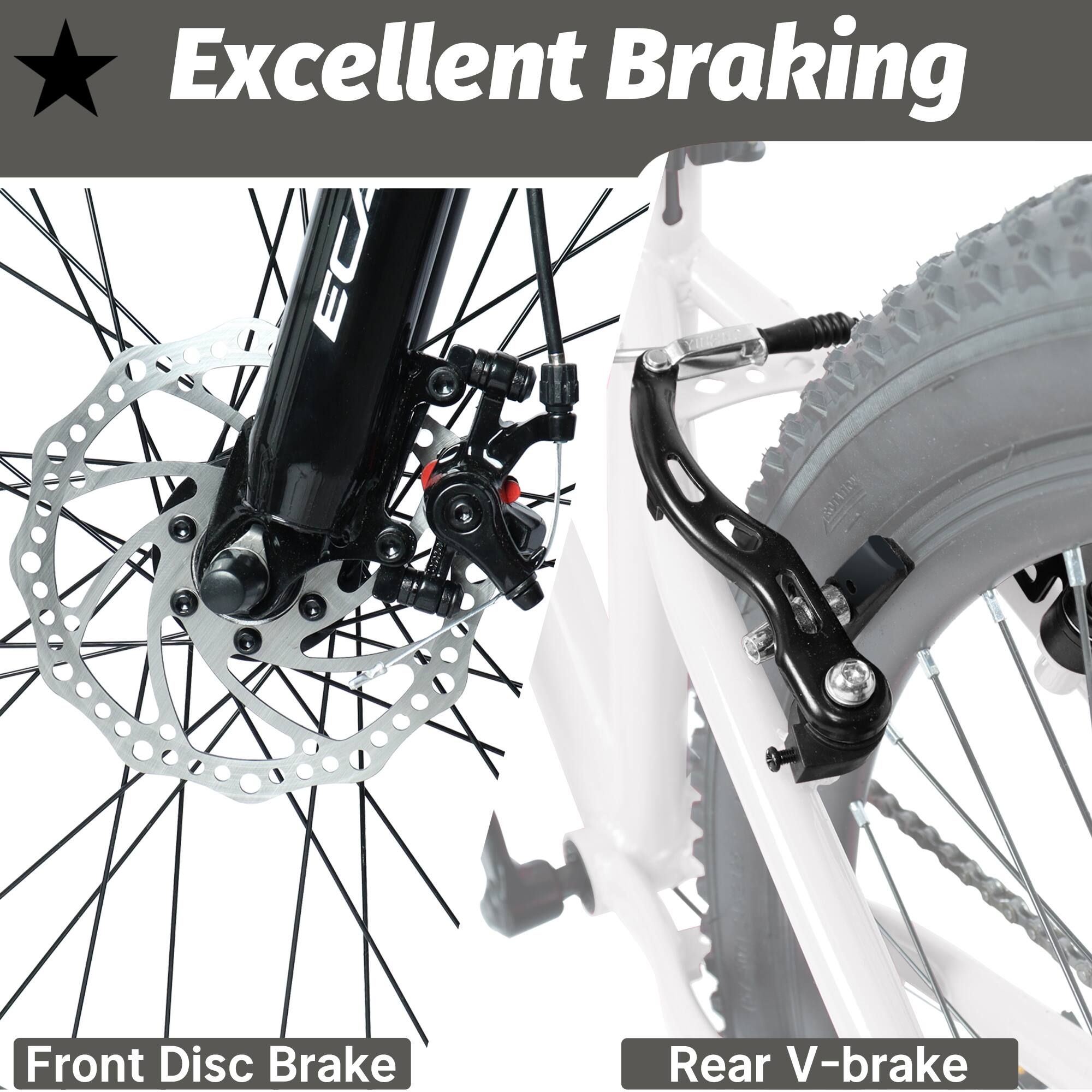 Excellent Braking  
Front Disc Brake  
Rear V-brake