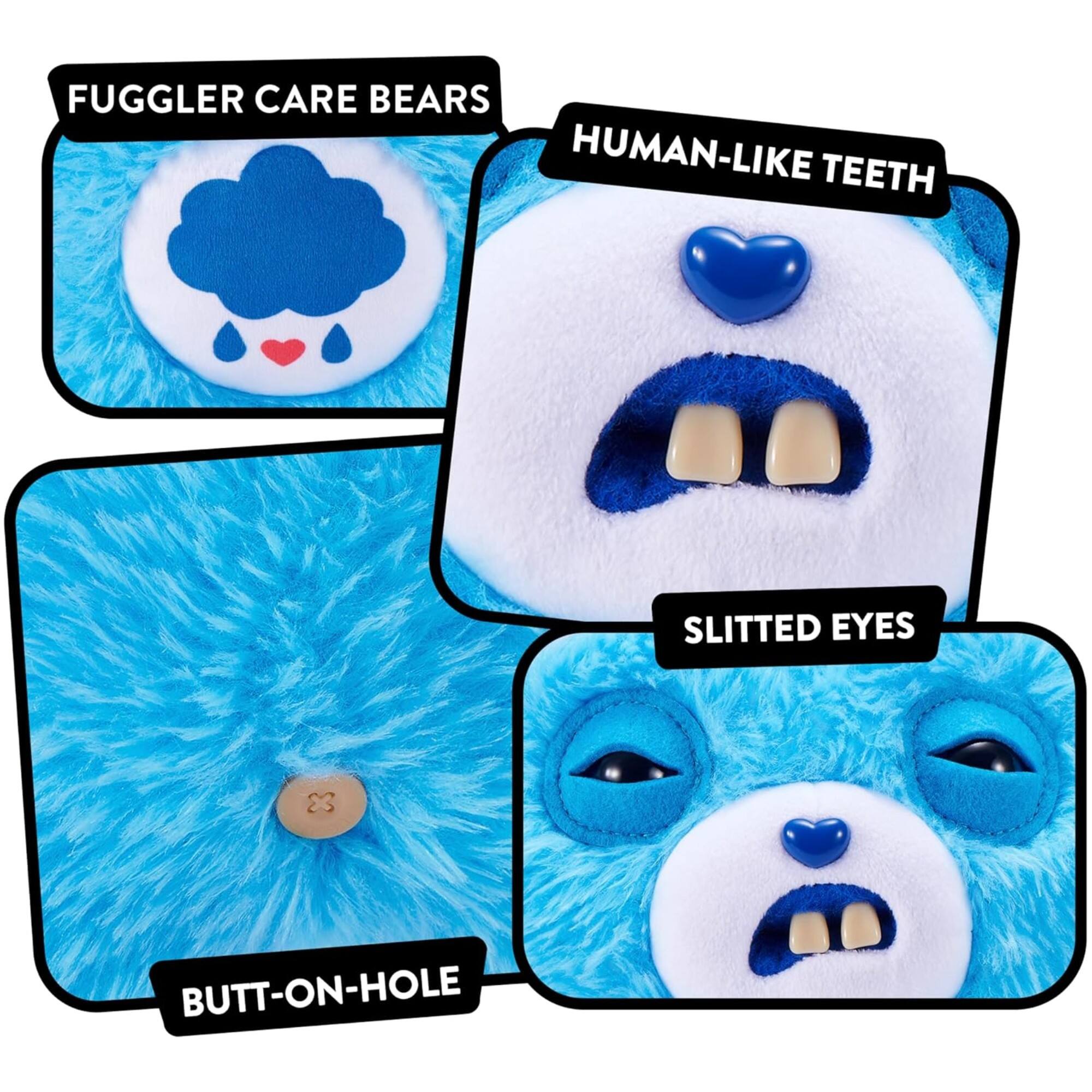 FUGGLER CARE BEARS  
HUMAN-LIKE TEETH  
SLITTED EYES  
BUTT-ON-HOLE