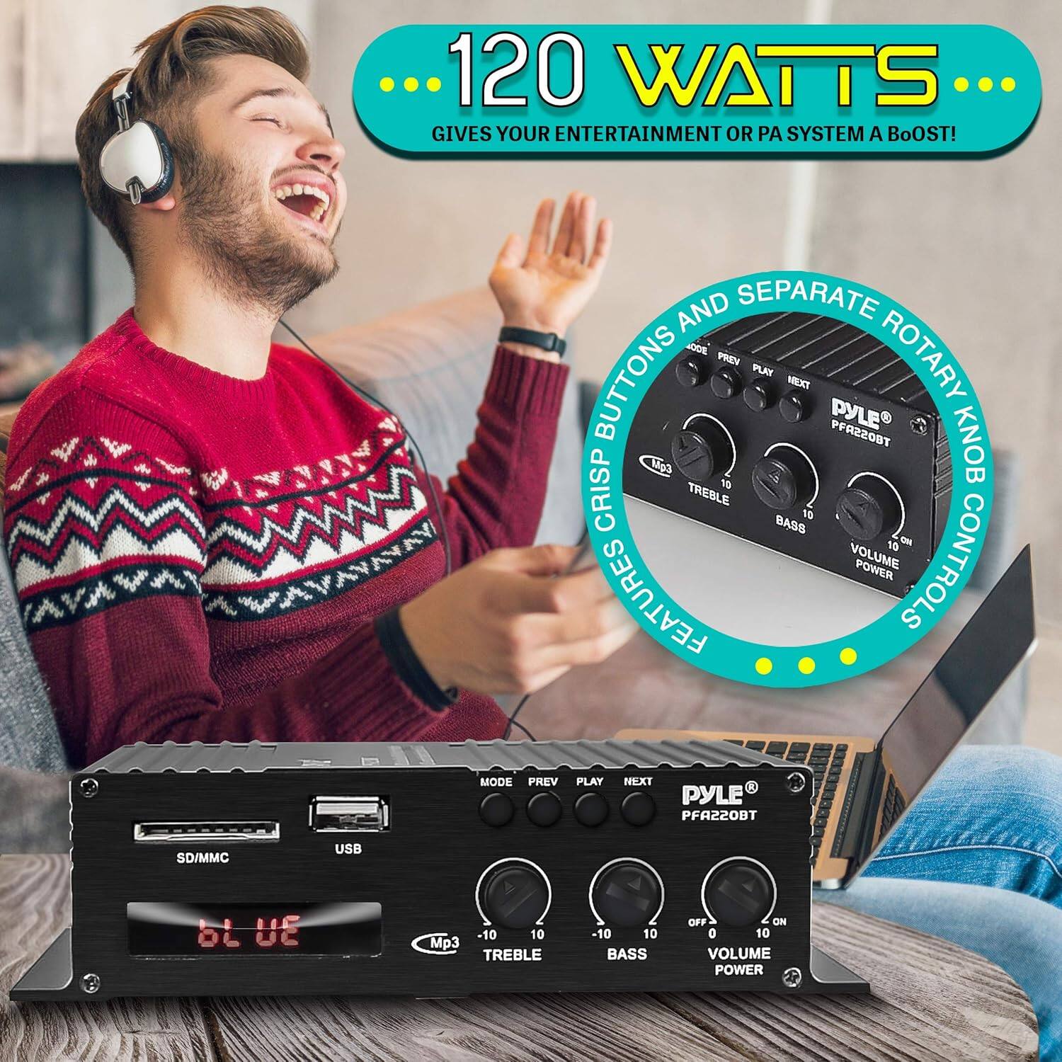120 WATTS... GIVES YOUR ENTERTAINMENT OR PA SYSTEM A BOOST!

CRISP BUTTONS AND SEPARATE ROTARY KNOB CONTROL

PYLE PFA220BT

- SD/MMC
- USB
- MP3
- TREBLE -10 10
- BASS -10 10
- VOLUME 0 10
- POWER ON/OFF

FEATURES:
- MODE
- PREV
- PLAY
- NEXT
- OFF/ON