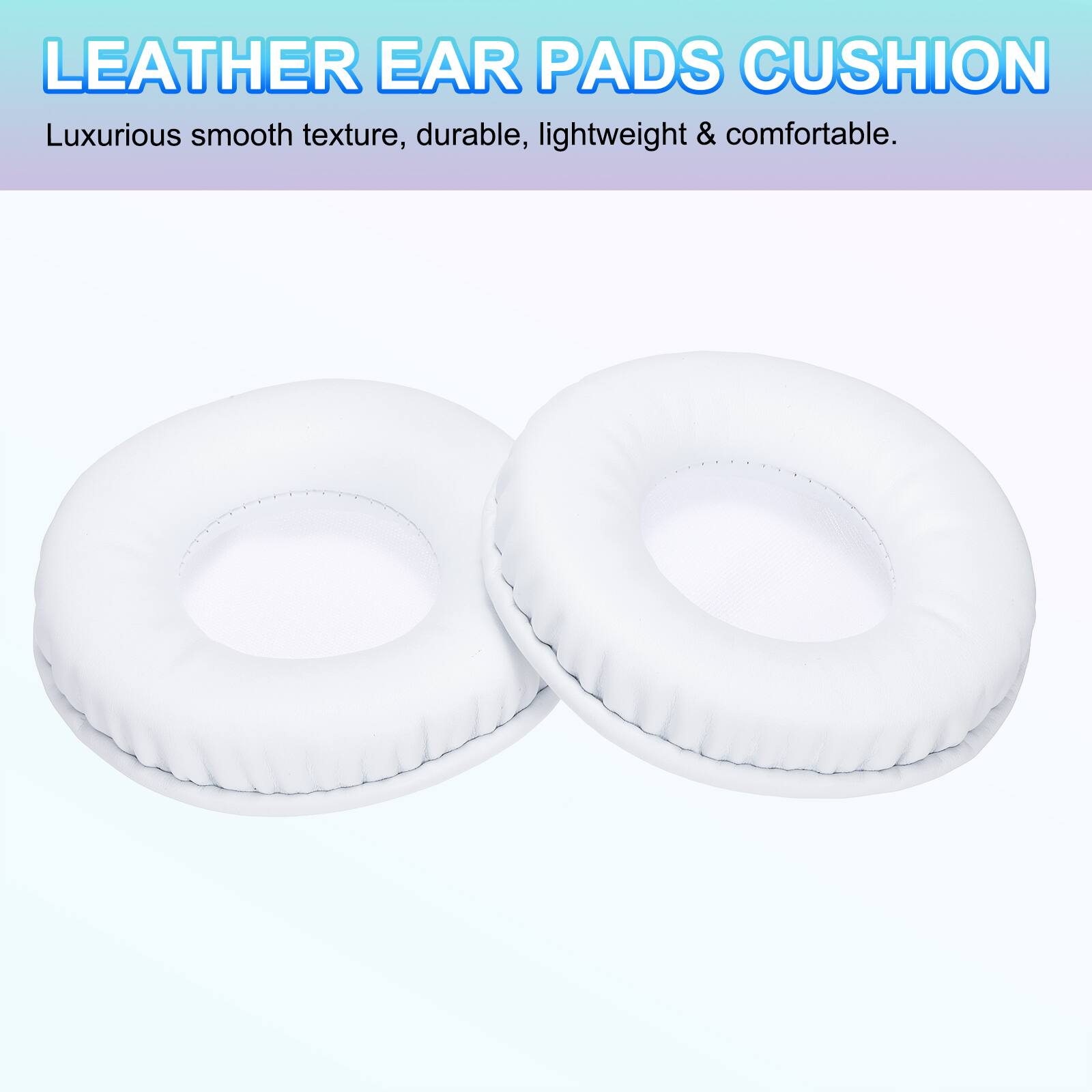 LEATHER EAR PADS CUSHION  
Luxurious smooth texture, durable, lightweight & comfortable.