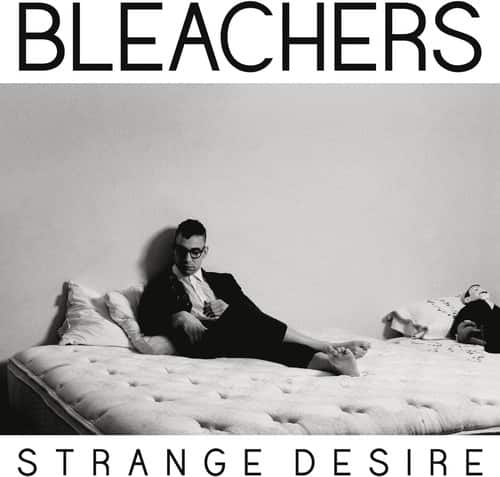 BLEACHERS  
STRANGE DESIRE