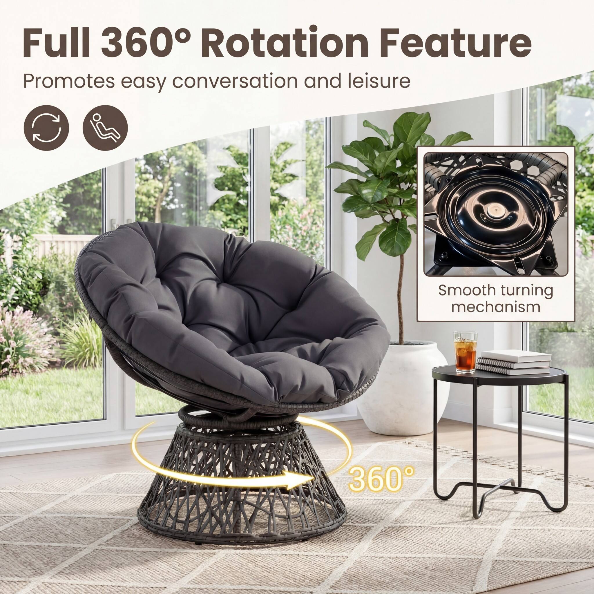 Full 360° Rotation Feature  
Promotes easy conversation and leisure  

Smooth turning mechanism  

360°