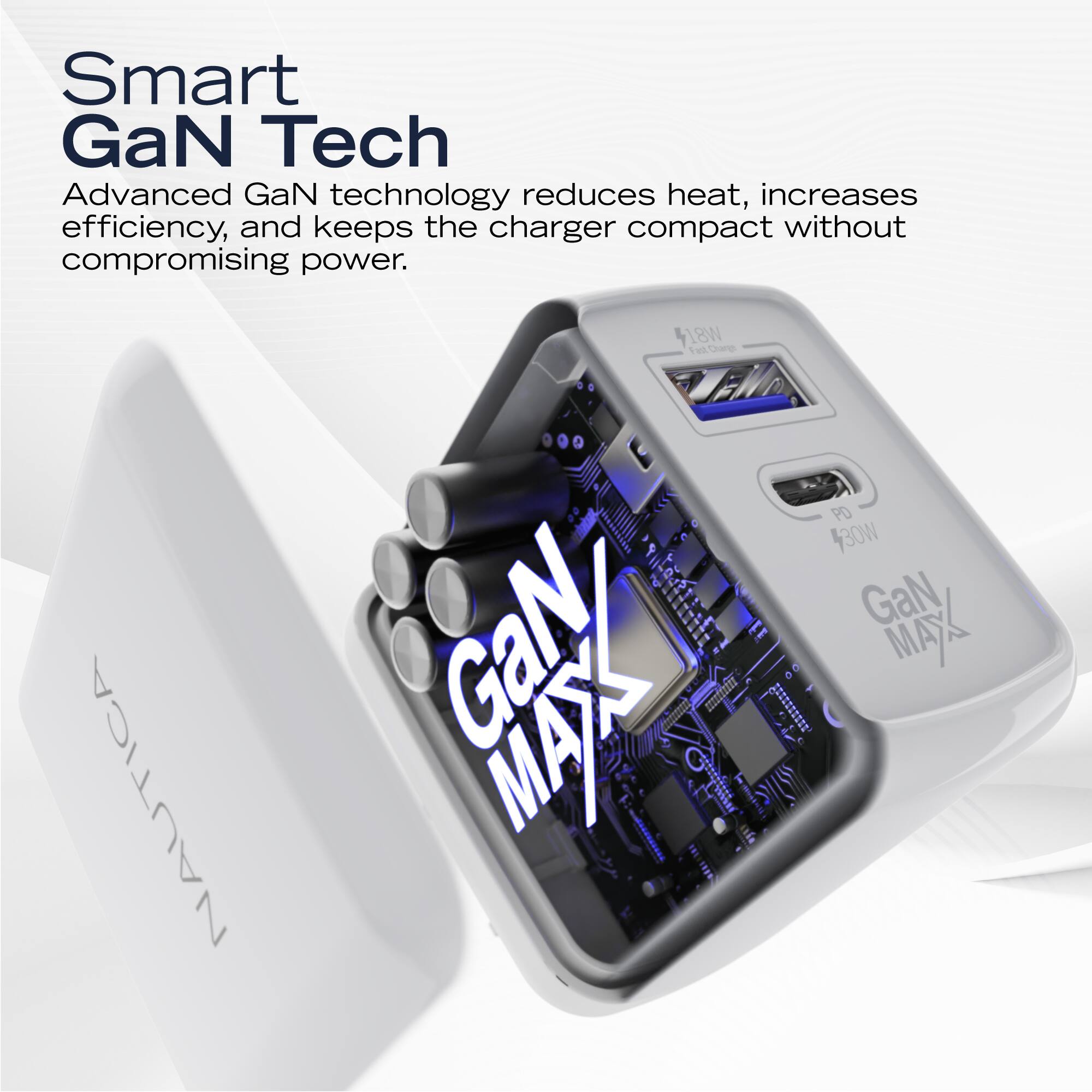 Smart GaN Tech

Advanced GaN technology reduces heat, increases efficiency, and keeps the charger compact without compromising power.

GaN MAX

18W
430W