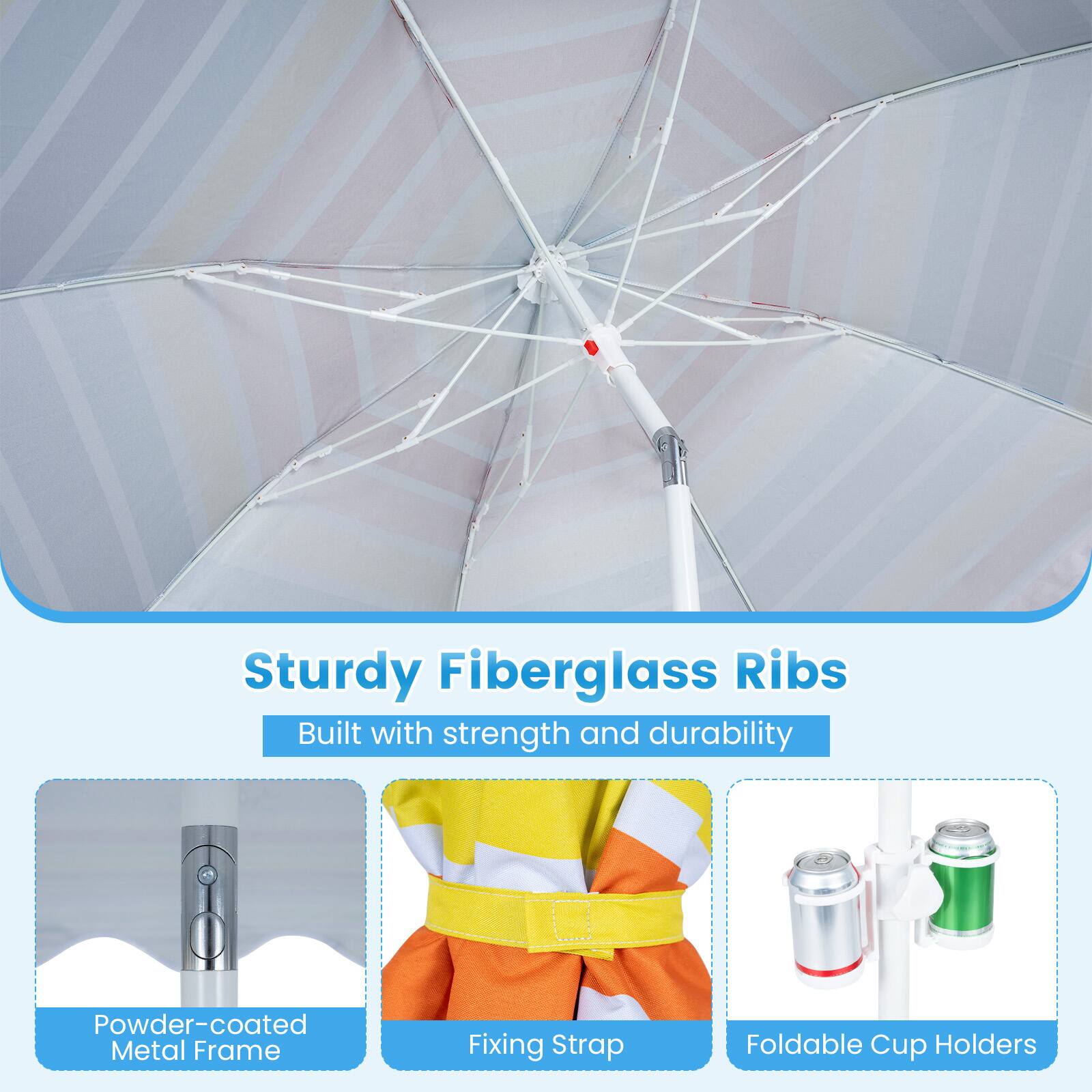 Sturdy Fiberglass Ribs Built with strength and durability  
Powder-coated Metal Frame  
Fixing Strap  
Foldable Cup Holders