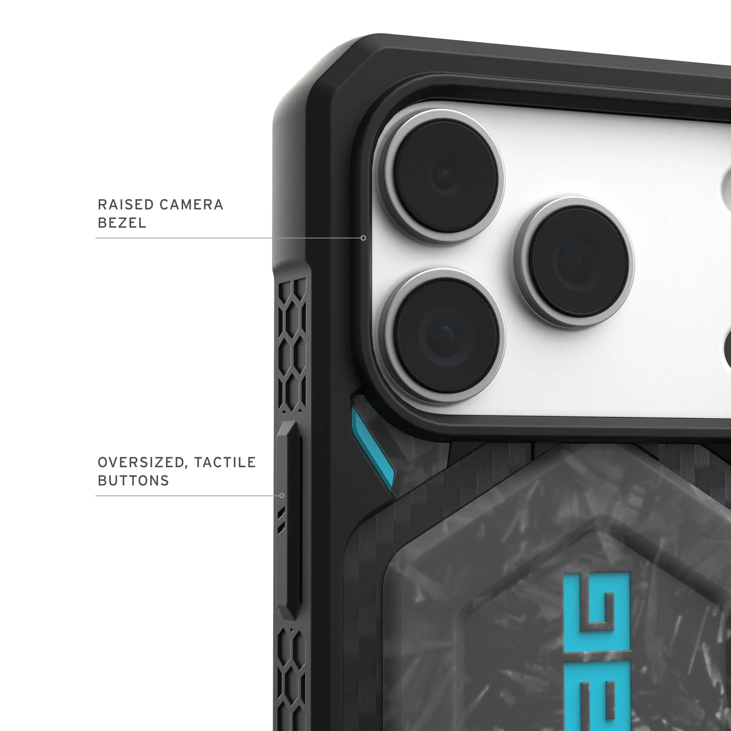 RAISED CAMERA BEZEL  
OVERSIZED, TACTILE BUTTONS