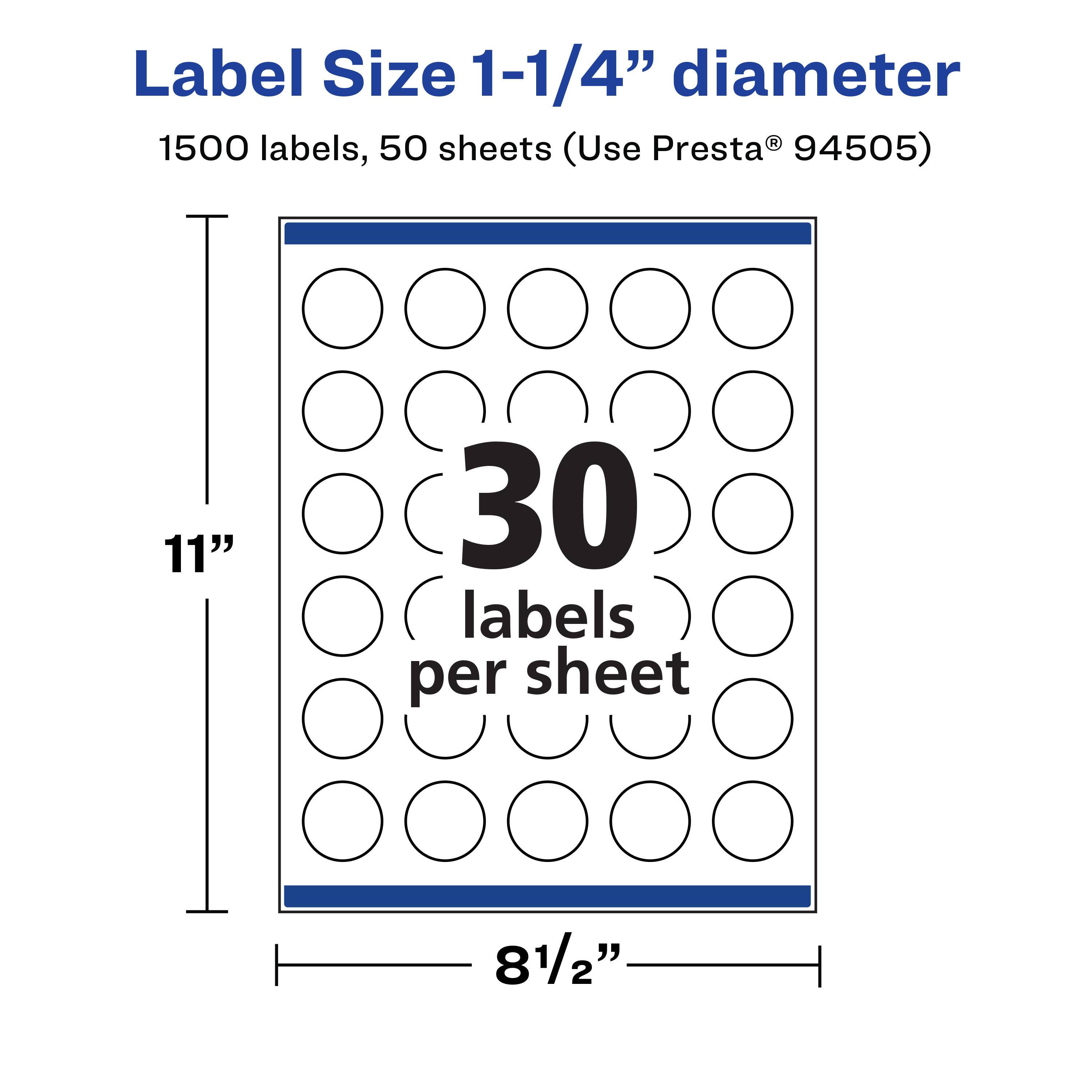Label Size 1-1/4" diameter  
1500 labels, 50 sheets (Use Presta® 94505)  
11" x 81/2"  
30 labels per sheet